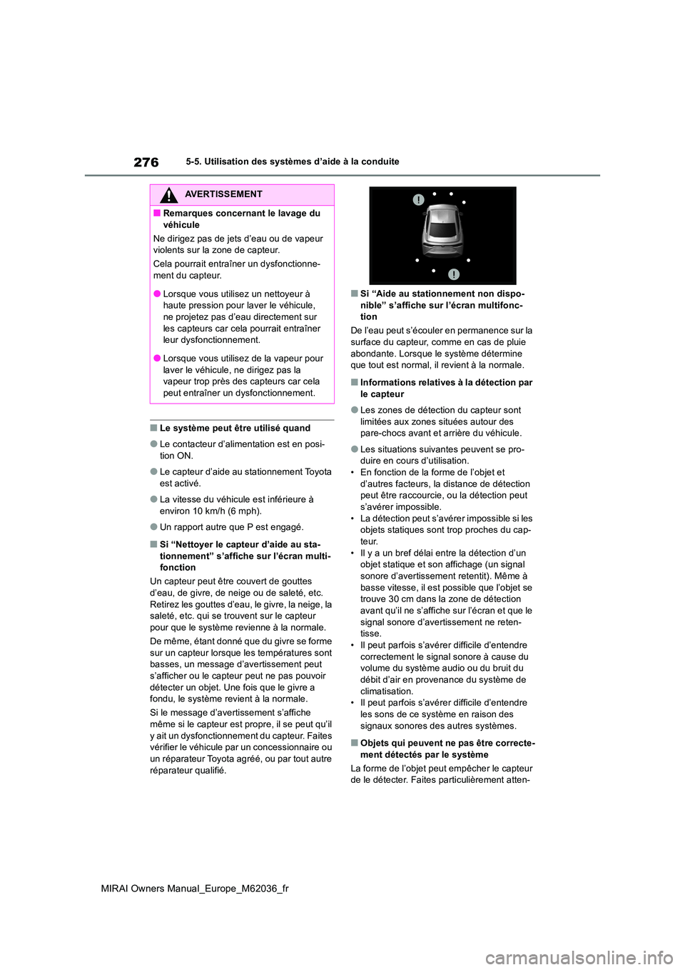TOYOTA MIRAI 2020 Manuel du propriétaire (in French) 276
MIRAI Owners Manual_Europe_M62036_fr
5-5. Utilisation des systèmes d’aide à la conduite
■Le système peut être utilisé quand
●Le contacteur d’alimentation est en posi-
tion ON.
●Le TOYOTA MIRAI 2020 Manuel du propriétaire (in French) 276
MIRAI Owners Manual_Europe_M62036_fr
5-5. Utilisation des systèmes d’aide à la conduite
■Le système peut être utilisé quand
●Le contacteur d’alimentation est en posi-
tion ON.
●Le