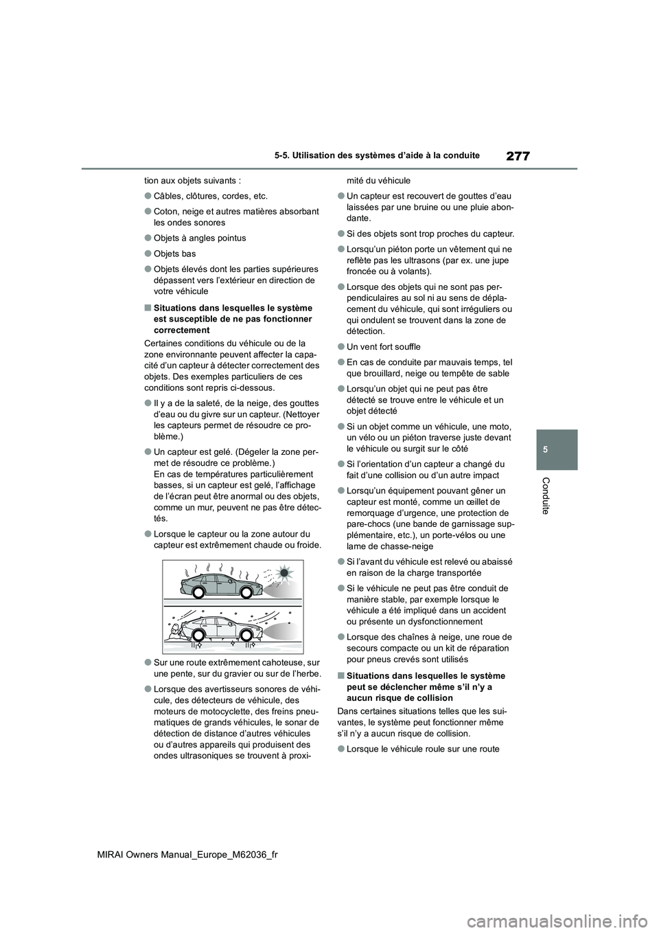 TOYOTA MIRAI 2020 Manuel du propriétaire (in French) 277
5
MIRAI Owners Manual_Europe_M62036_fr
5-5. Utilisation des systèmes d’aide à la conduite
Conduite
tion aux objets suivants :
●Câbles, clôtures, cordes, etc.
●Coton, neige et autres mati TOYOTA MIRAI 2020 Manuel du propriétaire (in French) 277
5
MIRAI Owners Manual_Europe_M62036_fr
5-5. Utilisation des systèmes d’aide à la conduite
Conduite
tion aux objets suivants :
●Câbles, clôtures, cordes, etc.
●Coton, neige et autres mati