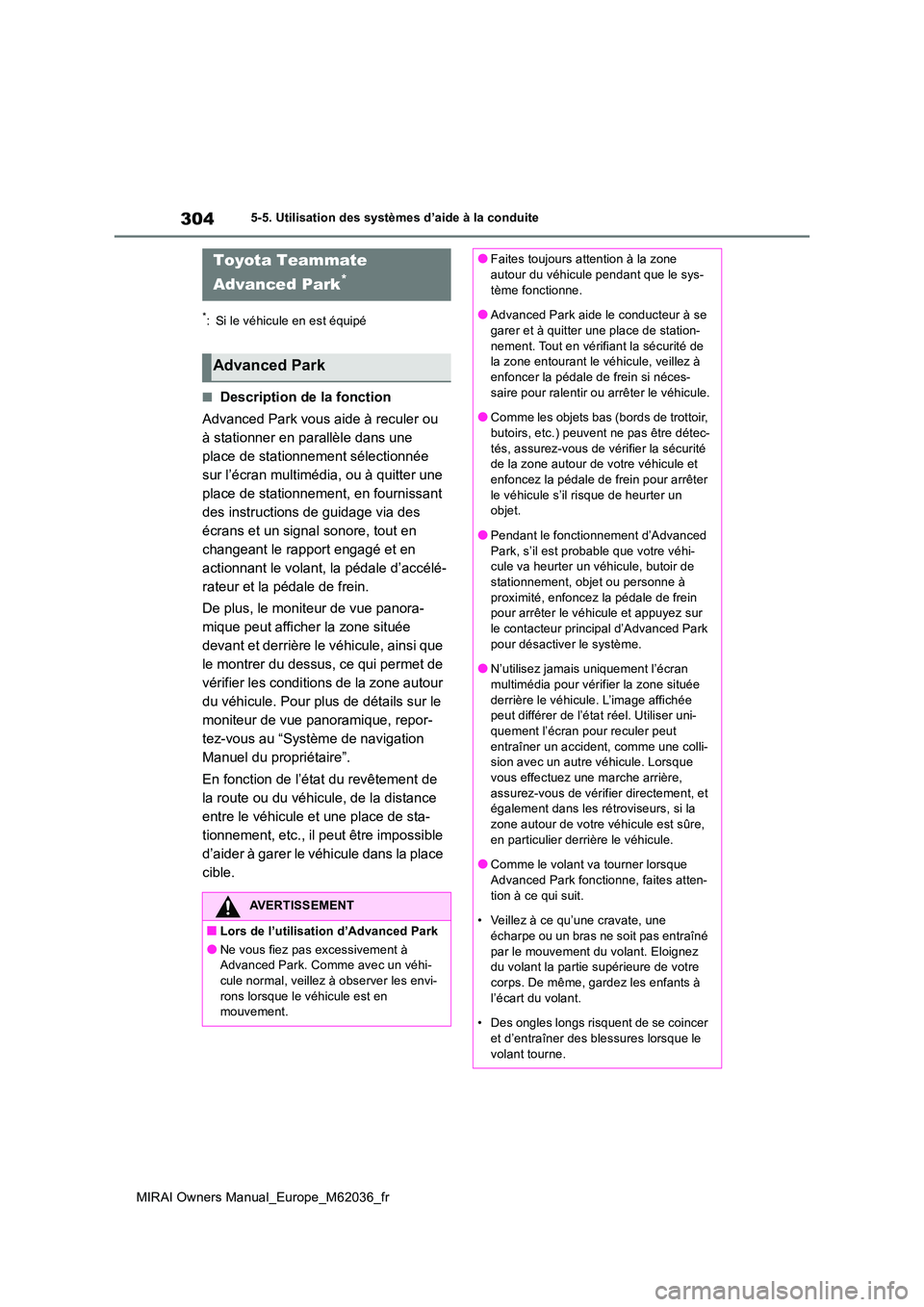 TOYOTA MIRAI 2020 Manuel du propriétaire (in French) 304
MIRAI Owners Manual_Europe_M62036_fr
5-5. Utilisation des systèmes d’aide à la conduite
*: Si le véhicule en est équipé
■Description de la fonction
Advanced Park vous aide à reculer ou TOYOTA MIRAI 2020 Manuel du propriétaire (in French) 304
MIRAI Owners Manual_Europe_M62036_fr
5-5. Utilisation des systèmes d’aide à la conduite
*: Si le véhicule en est équipé
■Description de la fonction
Advanced Park vous aide à reculer ou