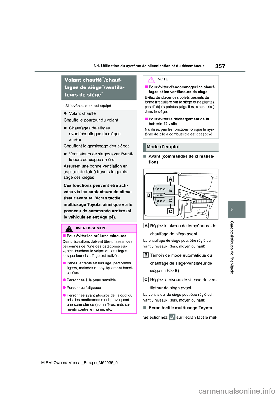 TOYOTA MIRAI 2020 Manuel du propriétaire (in French) 357
6
MIRAI Owners Manual_Europe_M62036_fr
6-1. Utilisation du système de climatisation et du désembueur
Caractéristiques de l’habitacle
*: Si le véhicule en est équipé
■Avant (commandes de TOYOTA MIRAI 2020 Manuel du propriétaire (in French) 357
6
MIRAI Owners Manual_Europe_M62036_fr
6-1. Utilisation du système de climatisation et du désembueur
Caractéristiques de l’habitacle
*: Si le véhicule en est équipé
■Avant (commandes de
