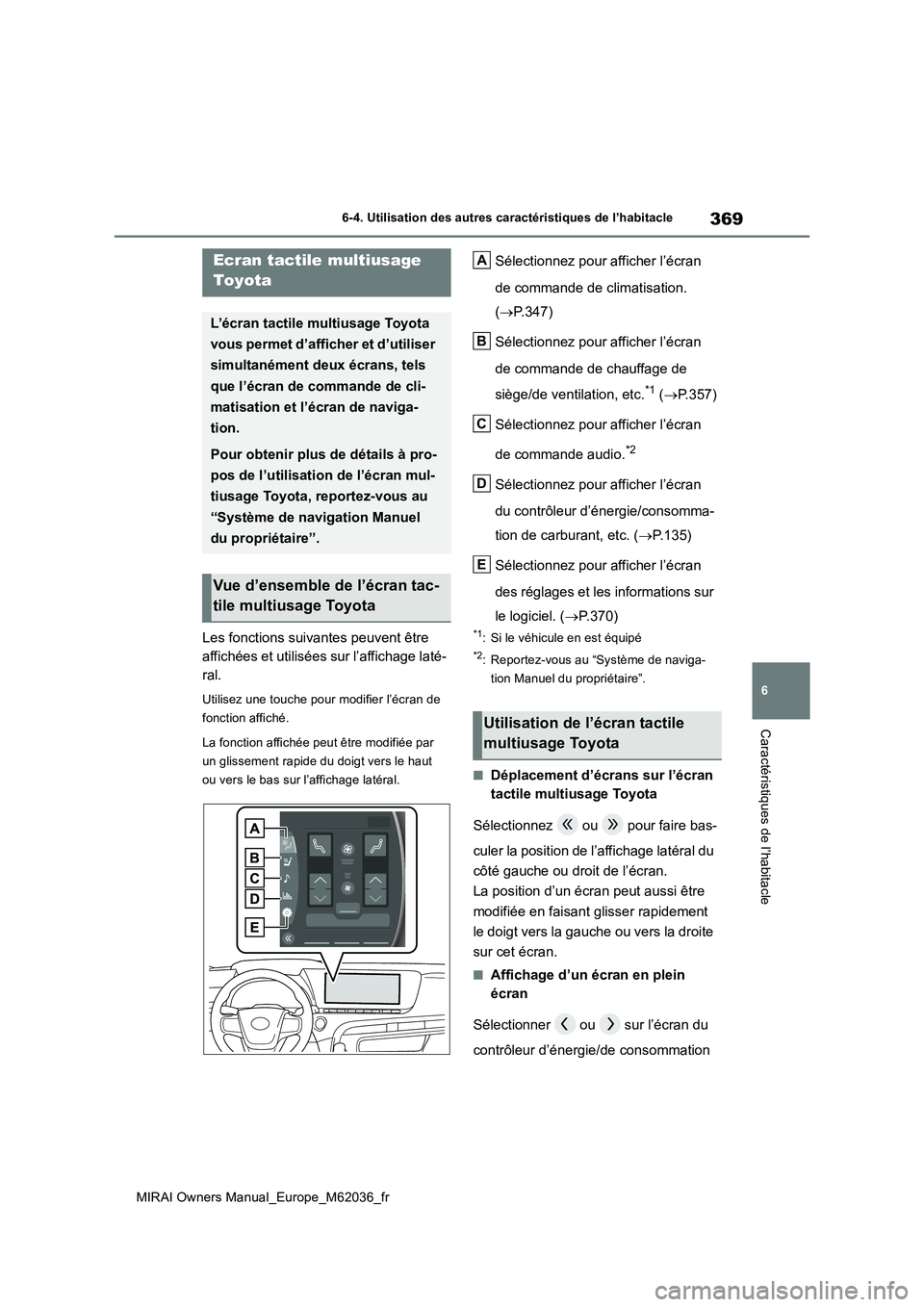TOYOTA MIRAI 2020 Manuel du propriétaire (in French) 369
6
MIRAI Owners Manual_Europe_M62036_fr
6-4. Utilisation des autres caractéristiques de l’habitacle
Caractéristiques de l’habitacle
6-4.Utilis ation des a utres caractéris tiques de l TOYOTA MIRAI 2020 Manuel du propriétaire (in French) 369
6
MIRAI Owners Manual_Europe_M62036_fr
6-4. Utilisation des autres caractéristiques de l’habitacle
Caractéristiques de l’habitacle
6-4.Utilis ation des a utres caractéris tiques de l