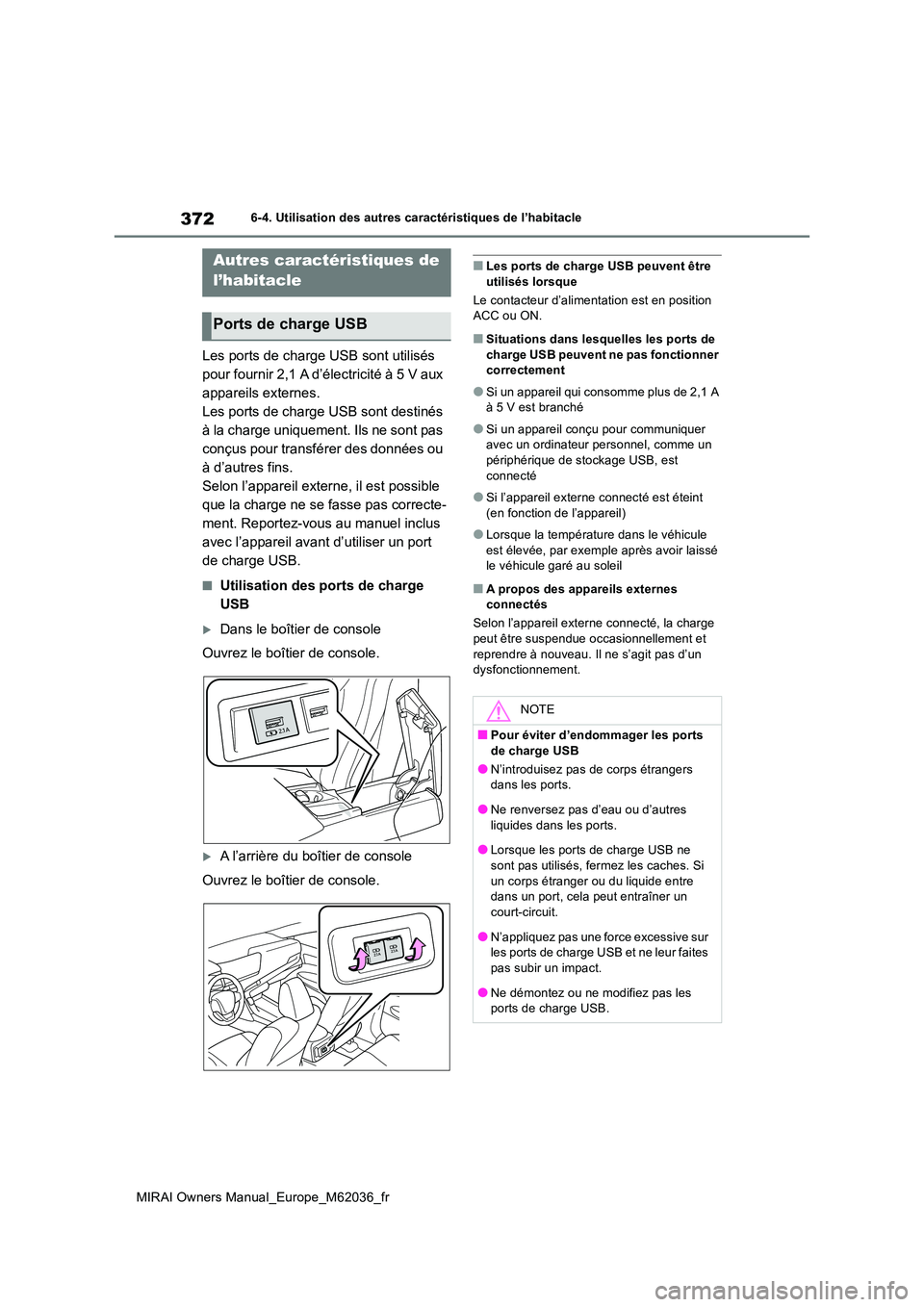 TOYOTA MIRAI 2020 Manuel du propriétaire (in French) 372
MIRAI Owners Manual_Europe_M62036_fr
6-4. Utilisation des autres caractéristiques de l’habitacle
Les ports de charge USB sont utilisés
pour fournir 2,1 A d’électricité à 5 V aux
appare TOYOTA MIRAI 2020 Manuel du propriétaire (in French) 372
MIRAI Owners Manual_Europe_M62036_fr
6-4. Utilisation des autres caractéristiques de l’habitacle
Les ports de charge USB sont utilisés
pour fournir 2,1 A d’électricité à 5 V aux
appare