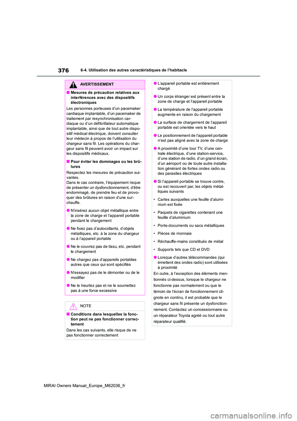 TOYOTA MIRAI 2020 Manuel du propriétaire (in French) 376
MIRAI Owners Manual_Europe_M62036_fr
6-4. Utilisation des autres caractéristiques de l’habitacle
AVERTISSEMENT
■Mesures de précaution relatives aux
interférences avec des dispositifs él TOYOTA MIRAI 2020 Manuel du propriétaire (in French) 376
MIRAI Owners Manual_Europe_M62036_fr
6-4. Utilisation des autres caractéristiques de l’habitacle
AVERTISSEMENT
■Mesures de précaution relatives aux
interférences avec des dispositifs él