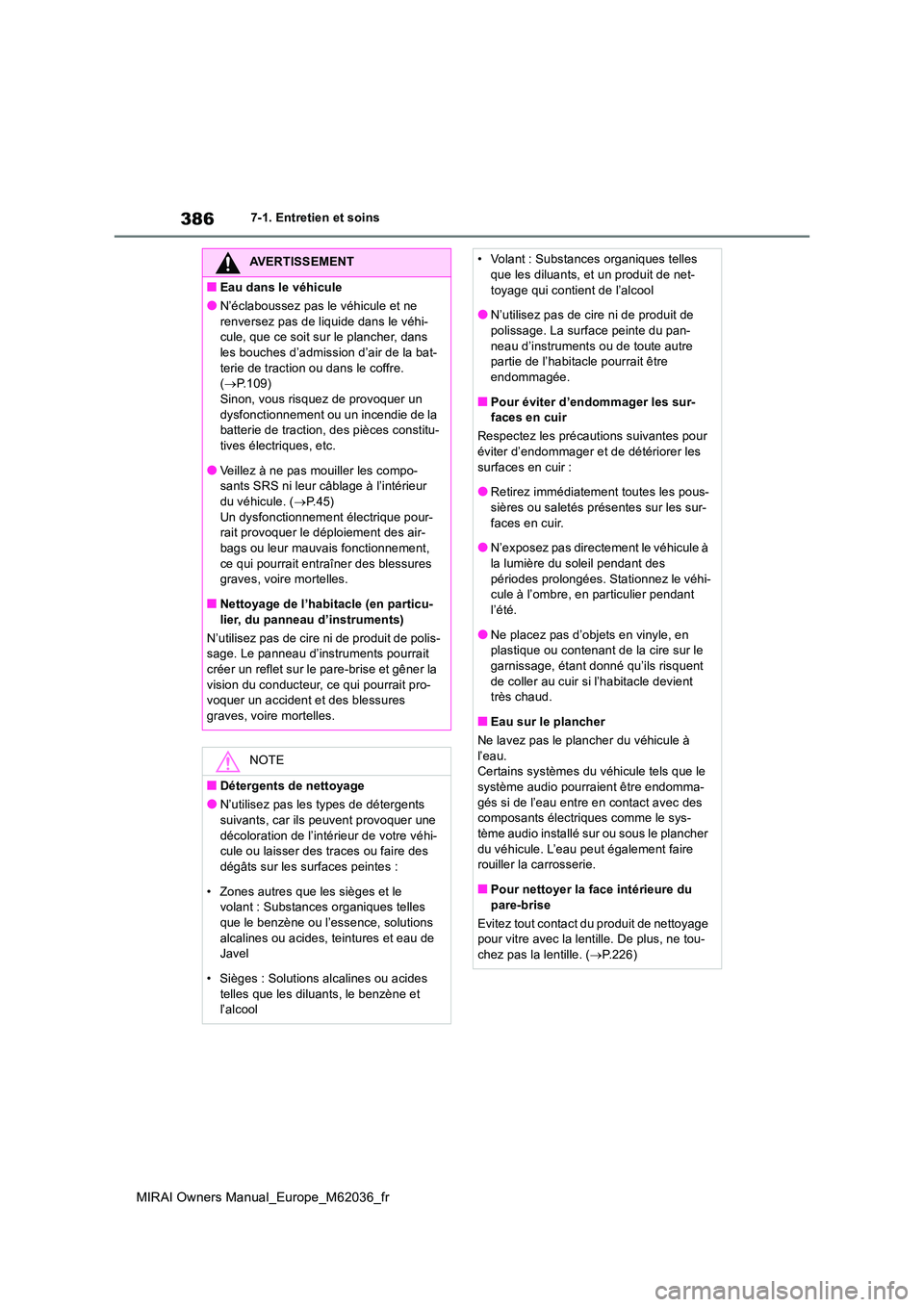 TOYOTA MIRAI 2020 Manuel du propriétaire (in French) 386
MIRAI Owners Manual_Europe_M62036_fr
7-1. Entretien et soins
AVERTISSEMENT
■Eau dans le véhicule
●N’éclaboussez pas le véhicule et ne
renversez pas de liquide dans le véhi- cule, que c TOYOTA MIRAI 2020 Manuel du propriétaire (in French) 386
MIRAI Owners Manual_Europe_M62036_fr
7-1. Entretien et soins
AVERTISSEMENT
■Eau dans le véhicule
●N’éclaboussez pas le véhicule et ne
renversez pas de liquide dans le véhi- cule, que c