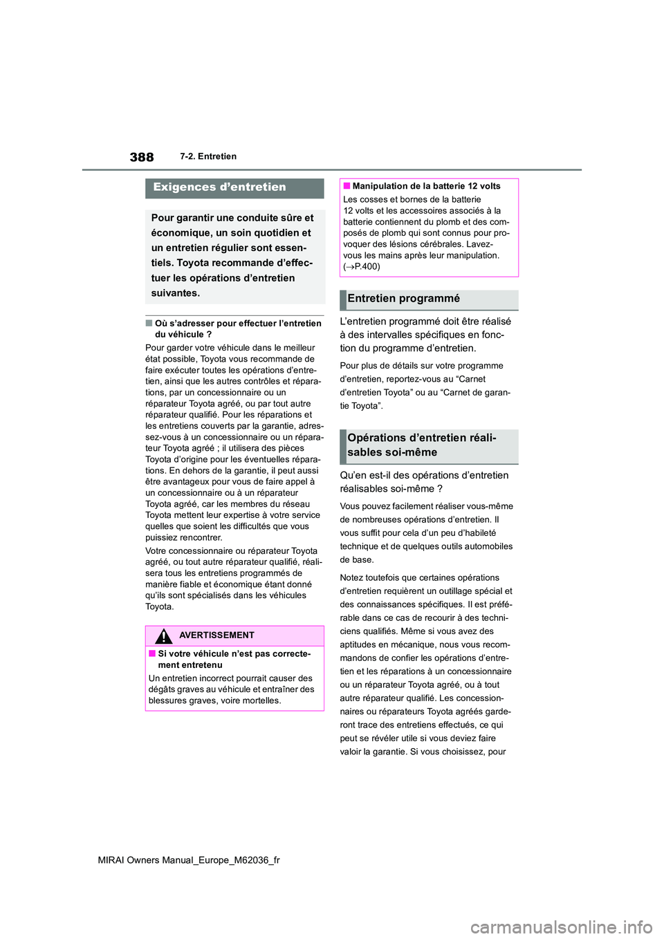TOYOTA MIRAI 2020 Manuel du propriétaire (in French) 388
MIRAI Owners Manual_Europe_M62036_fr
7-2. Entretien
7-2.Entretien
■Où s’adresser pour effectuer l’entretien du véhicule ?
Pour garder votre véhicule dans le meilleur
état possible, T TOYOTA MIRAI 2020 Manuel du propriétaire (in French) 388
MIRAI Owners Manual_Europe_M62036_fr
7-2. Entretien
7-2.Entretien
■Où s’adresser pour effectuer l’entretien du véhicule ?
Pour garder votre véhicule dans le meilleur
état possible, T