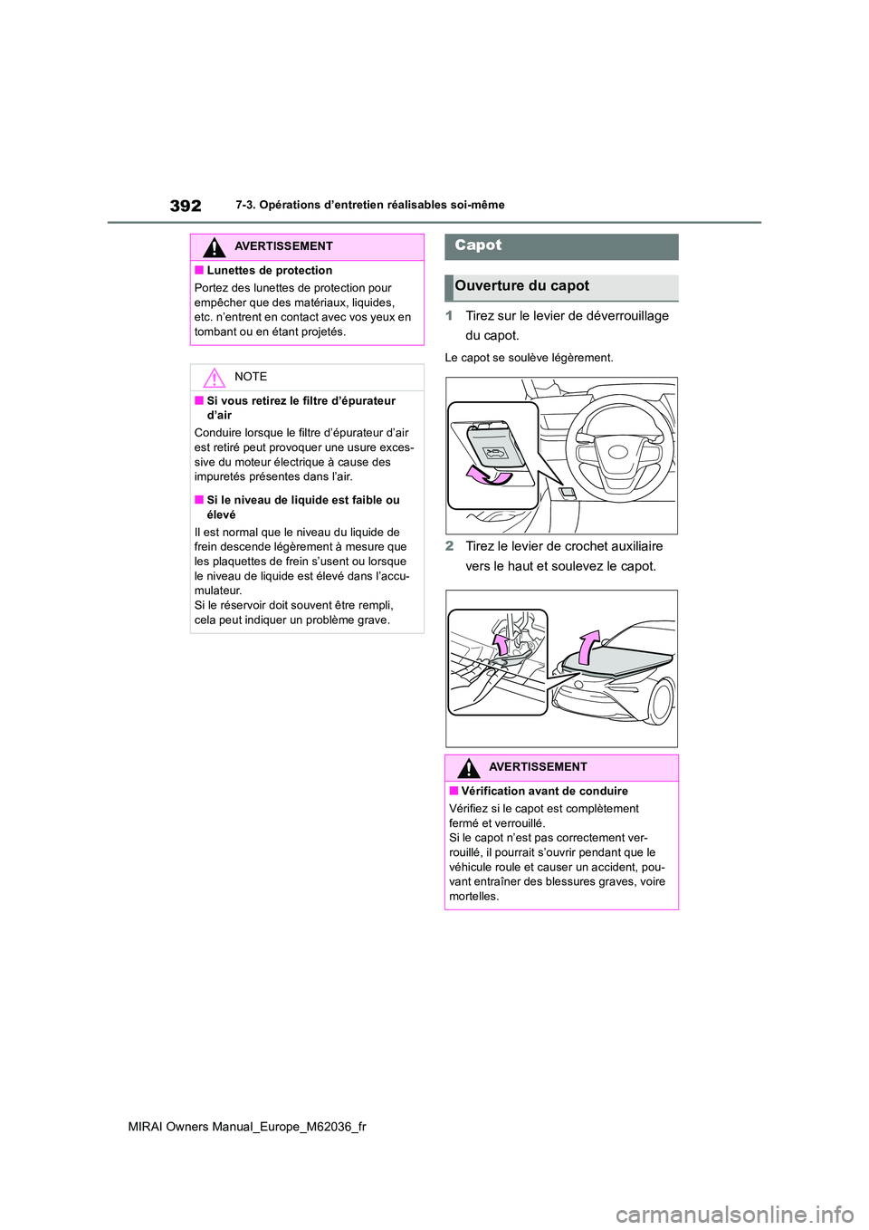 TOYOTA MIRAI 2020 Manuel du propriétaire (in French) 392
MIRAI Owners Manual_Europe_M62036_fr
7-3. Opérations d’entretien réalisables soi-même
1Tirez sur le levier de déverrouillage
du capot.
Le capot se soulève légèrement.
2 Tirez le levier TOYOTA MIRAI 2020 Manuel du propriétaire (in French) 392
MIRAI Owners Manual_Europe_M62036_fr
7-3. Opérations d’entretien réalisables soi-même
1Tirez sur le levier de déverrouillage
du capot.
Le capot se soulève légèrement.
2 Tirez le levier