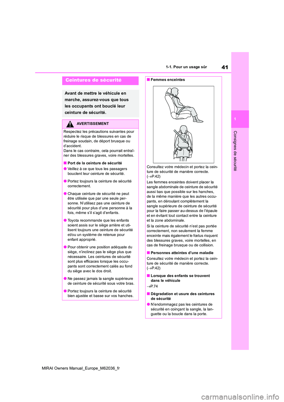 TOYOTA MIRAI 2020 Manuel du propriétaire (in French) 41
1
MIRAI Owners Manual_Europe_M62036_fr
1-1. Pour un usage sûr
Consignes de sécurité
Ceintures de sécurité
Avant de mettre le véhicule en
marche, assurez-vous que tous
les occupants ont bo TOYOTA MIRAI 2020 Manuel du propriétaire (in French) 41
1
MIRAI Owners Manual_Europe_M62036_fr
1-1. Pour un usage sûr
Consignes de sécurité
Ceintures de sécurité
Avant de mettre le véhicule en
marche, assurez-vous que tous
les occupants ont bo