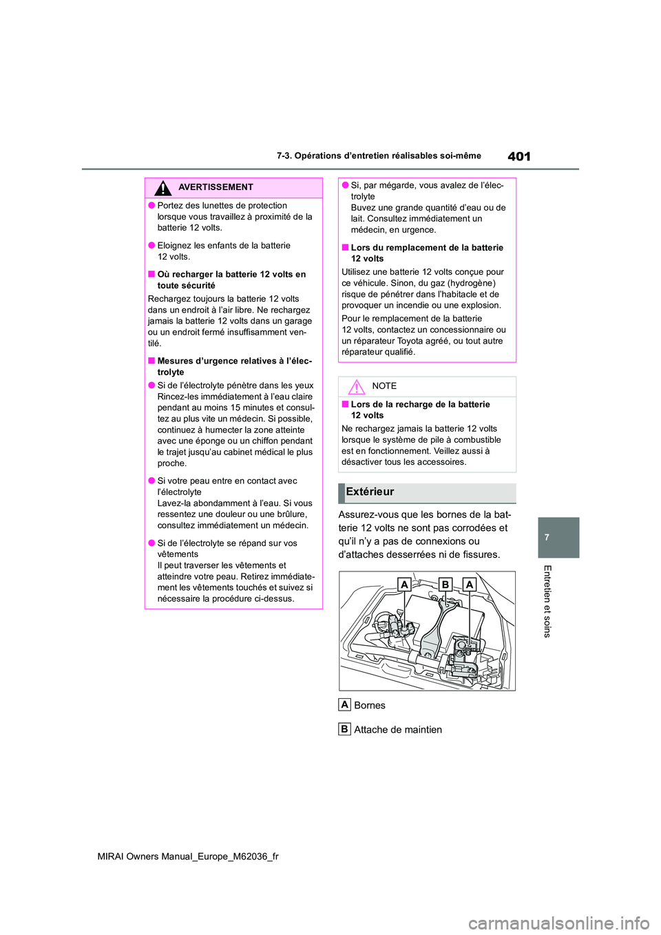 TOYOTA MIRAI 2020 Manuel du propriétaire (in French) 401
7
MIRAI Owners Manual_Europe_M62036_fr
7-3. Opérations d’entretien réalisables soi-même
Entretien et soins
Assurez-vous que les bornes de la bat-
terie 12 volts ne sont pas corrodées et
qu TOYOTA MIRAI 2020 Manuel du propriétaire (in French) 401
7
MIRAI Owners Manual_Europe_M62036_fr
7-3. Opérations d’entretien réalisables soi-même
Entretien et soins
Assurez-vous que les bornes de la bat-
terie 12 volts ne sont pas corrodées et
qu