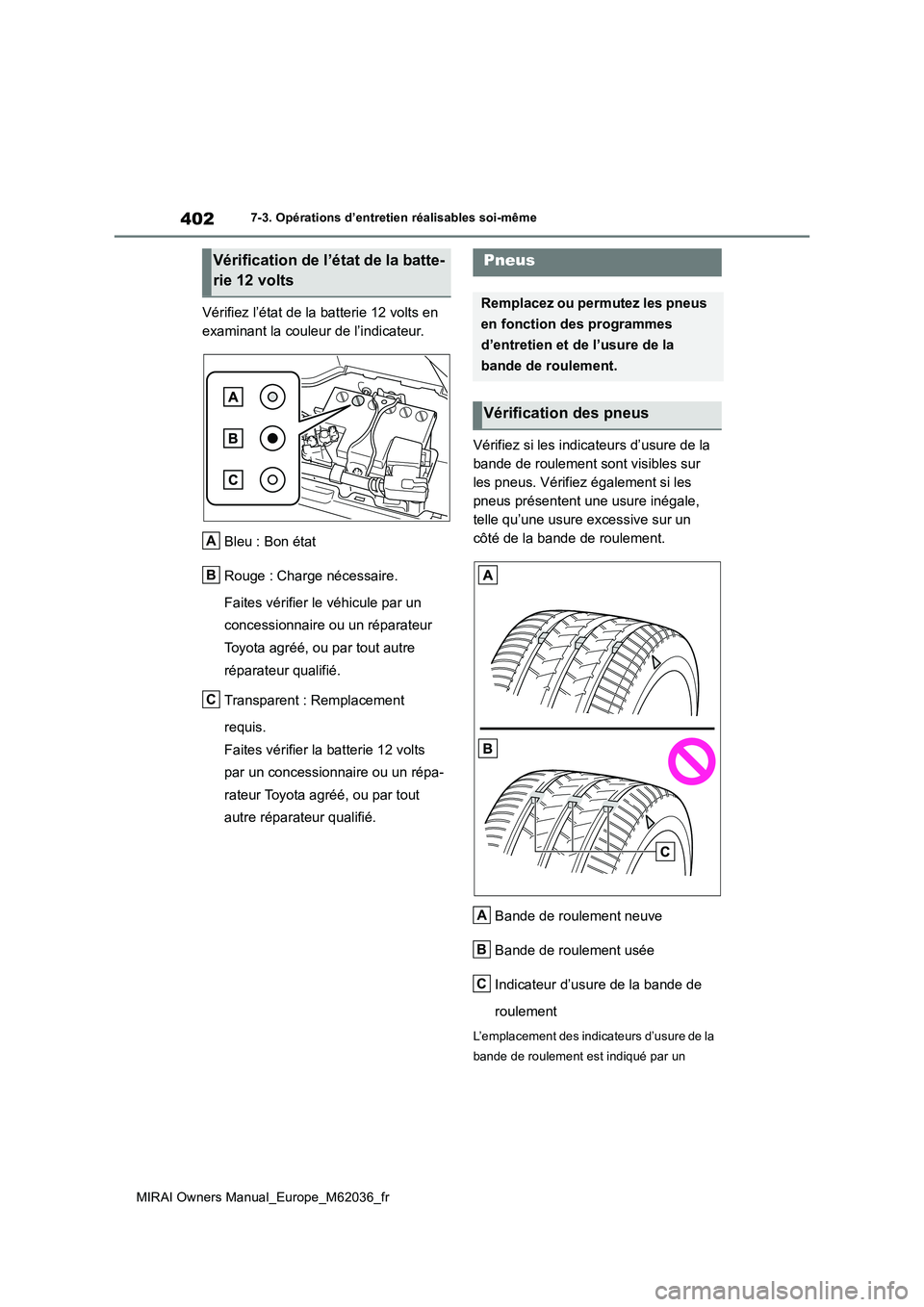 TOYOTA MIRAI 2020 Manuel du propriétaire (in French) 402
MIRAI Owners Manual_Europe_M62036_fr
7-3. Opérations d’entretien réalisables soi-même
Vérifiez l’état de la batterie 12 volts en
examinant la couleur de l’indicateur.
Bleu : Bon éta TOYOTA MIRAI 2020 Manuel du propriétaire (in French) 402
MIRAI Owners Manual_Europe_M62036_fr
7-3. Opérations d’entretien réalisables soi-même
Vérifiez l’état de la batterie 12 volts en
examinant la couleur de l’indicateur.
Bleu : Bon éta