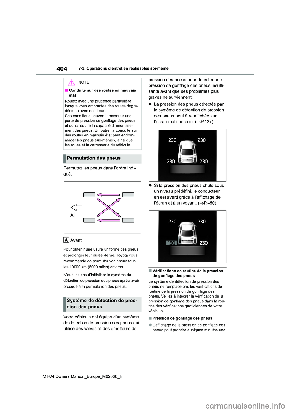 TOYOTA MIRAI 2020 Manuel du propriétaire (in French) 404
MIRAI Owners Manual_Europe_M62036_fr
7-3. Opérations d’entretien réalisables soi-même
Permutez les pneus dans l’ordre indi-
qué.
Avant
Pour obtenir une usure uniforme des pneus
et prol TOYOTA MIRAI 2020 Manuel du propriétaire (in French) 404
MIRAI Owners Manual_Europe_M62036_fr
7-3. Opérations d’entretien réalisables soi-même
Permutez les pneus dans l’ordre indi-
qué.
Avant
Pour obtenir une usure uniforme des pneus
et prol