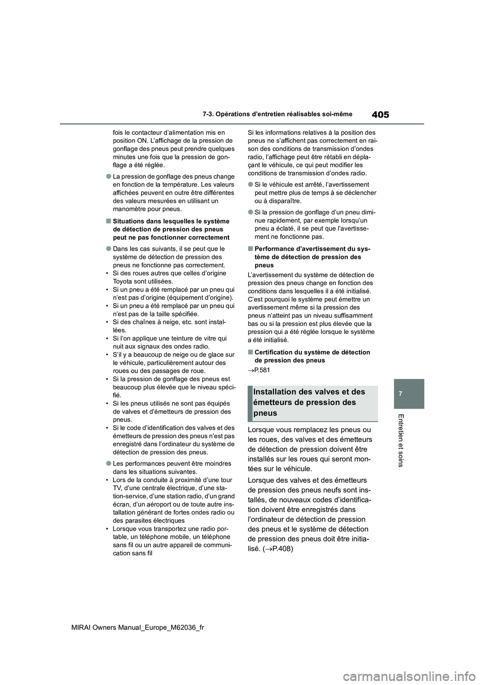 TOYOTA MIRAI 2020 Manuel du propriétaire (in French) 405
7
MIRAI Owners Manual_Europe_M62036_fr
7-3. Opérations d’entretien réalisables soi-même
Entretien et soins
fois le contacteur d’alimentation mis en position ON. L’affichage de la pressio TOYOTA MIRAI 2020 Manuel du propriétaire (in French) 405
7
MIRAI Owners Manual_Europe_M62036_fr
7-3. Opérations d’entretien réalisables soi-même
Entretien et soins
fois le contacteur d’alimentation mis en position ON. L’affichage de la pressio