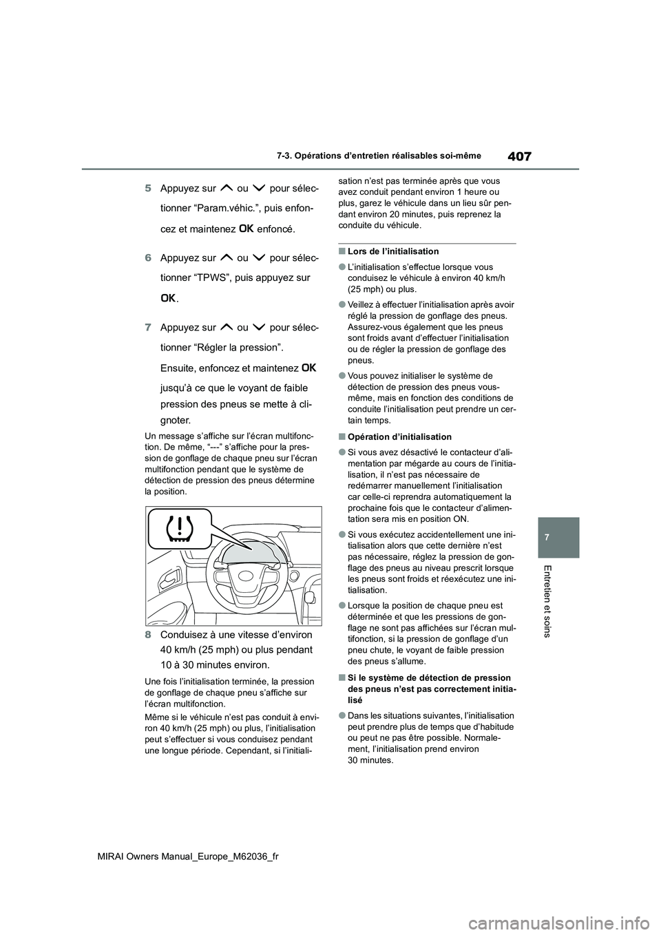 TOYOTA MIRAI 2020 Manuel du propriétaire (in French) 407
7
MIRAI Owners Manual_Europe_M62036_fr
7-3. Opérations d’entretien réalisables soi-même
Entretien et soins
5Appuyez sur ou pour sélec-
tionner “Param.véhic.”, puis enfon-
cez et m TOYOTA MIRAI 2020 Manuel du propriétaire (in French) 407
7
MIRAI Owners Manual_Europe_M62036_fr
7-3. Opérations d’entretien réalisables soi-même
Entretien et soins
5Appuyez sur ou pour sélec-
tionner “Param.véhic.”, puis enfon-
cez et m