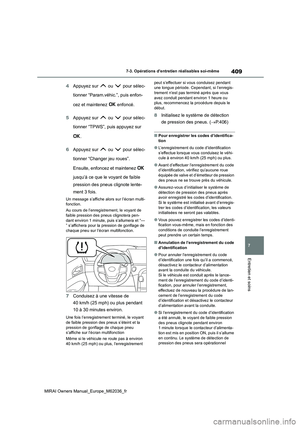 TOYOTA MIRAI 2020 Manuel du propriétaire (in French) 409
7
MIRAI Owners Manual_Europe_M62036_fr
7-3. Opérations d’entretien réalisables soi-même
Entretien et soins
4Appuyez sur ou pour sélec-
tionner “Param.véhic.”, puis enfon-
cez et m TOYOTA MIRAI 2020 Manuel du propriétaire (in French) 409
7
MIRAI Owners Manual_Europe_M62036_fr
7-3. Opérations d’entretien réalisables soi-même
Entretien et soins
4Appuyez sur ou pour sélec-
tionner “Param.véhic.”, puis enfon-
cez et m