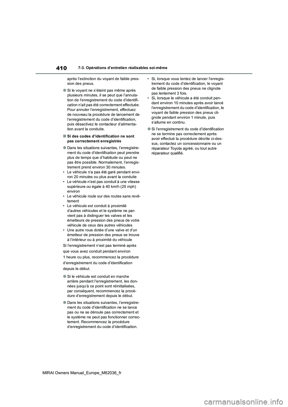 TOYOTA MIRAI 2020 Manuel du propriétaire (in French) 410
MIRAI Owners Manual_Europe_M62036_fr
7-3. Opérations d’entretien réalisables soi-même
après l’extinction du voyant de faible pres- sion des pneus.
●Si le voyant ne s’éteint pas même TOYOTA MIRAI 2020 Manuel du propriétaire (in French) 410
MIRAI Owners Manual_Europe_M62036_fr
7-3. Opérations d’entretien réalisables soi-même
après l’extinction du voyant de faible pres- sion des pneus.
●Si le voyant ne s’éteint pas même