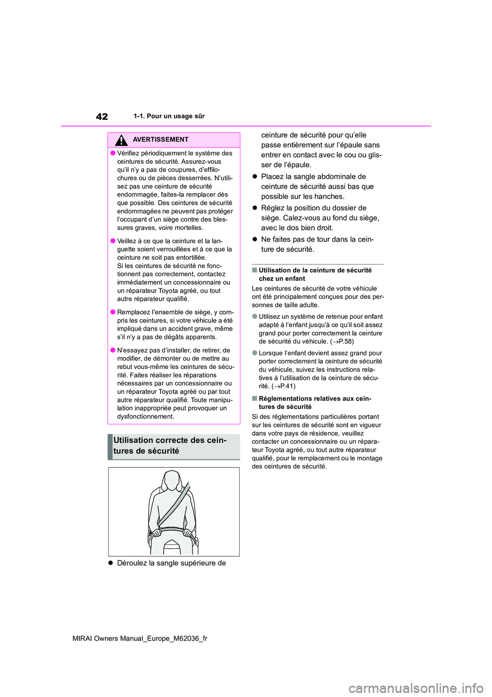 TOYOTA MIRAI 2020 Manuel du propriétaire (in French) 42
MIRAI Owners Manual_Europe_M62036_fr
1-1. Pour un usage sûr
Déroulez la sangle supérieure de
ceinture de sécurité pour qu’elle
passe entièrement sur l’épaule sans
entrer en conta TOYOTA MIRAI 2020 Manuel du propriétaire (in French) 42
MIRAI Owners Manual_Europe_M62036_fr
1-1. Pour un usage sûr
Déroulez la sangle supérieure de
ceinture de sécurité pour qu’elle
passe entièrement sur l’épaule sans
entrer en conta