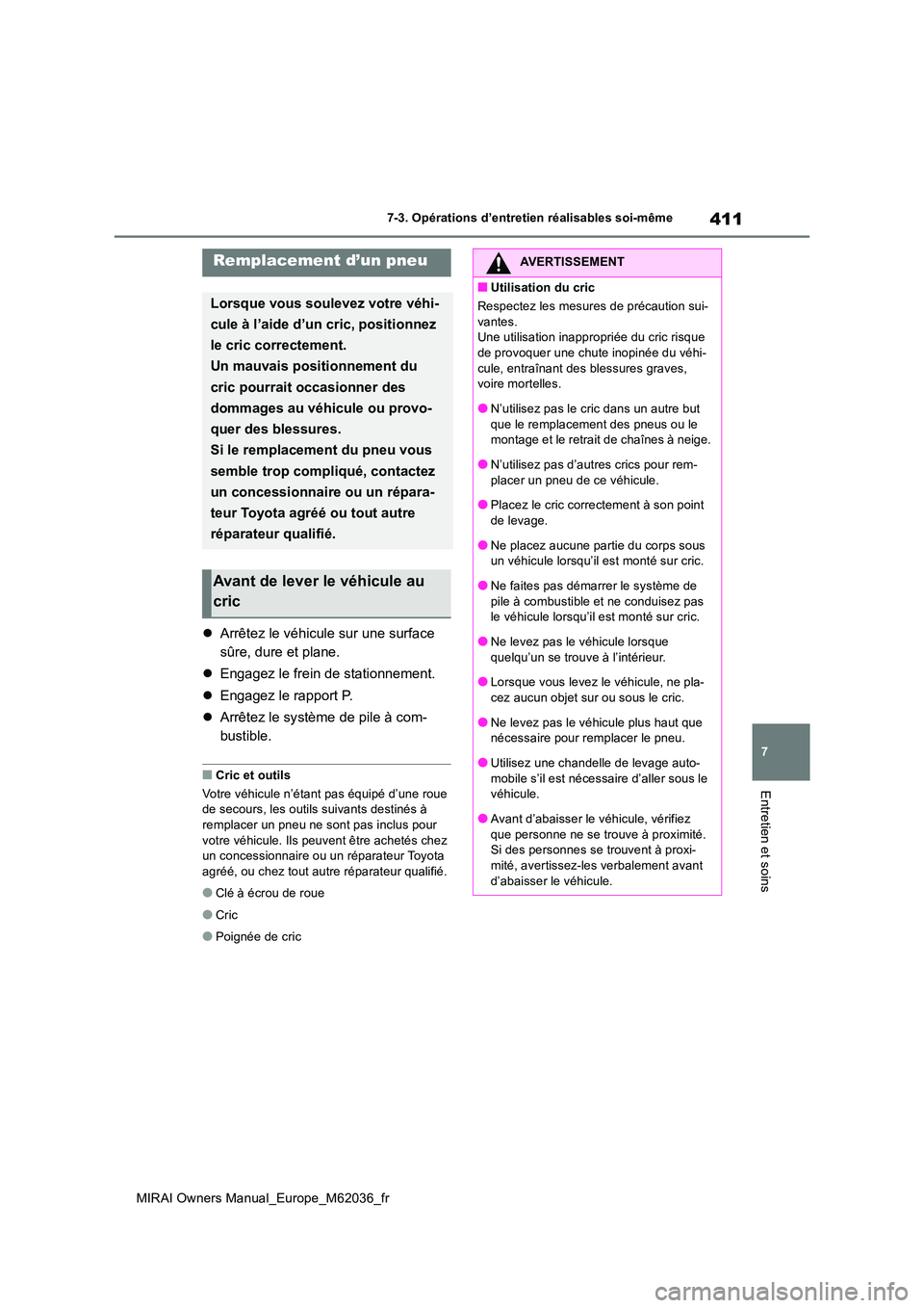 TOYOTA MIRAI 2020 Manuel du propriétaire (in French) 411
7
MIRAI Owners Manual_Europe_M62036_fr
7-3. Opérations d’entretien réalisables soi-même
Entretien et soins
Arrêtez le véhicule sur une surface
sûre, dure et plane.
Engagez le fre TOYOTA MIRAI 2020 Manuel du propriétaire (in French) 411
7
MIRAI Owners Manual_Europe_M62036_fr
7-3. Opérations d’entretien réalisables soi-même
Entretien et soins
Arrêtez le véhicule sur une surface
sûre, dure et plane.
Engagez le fre