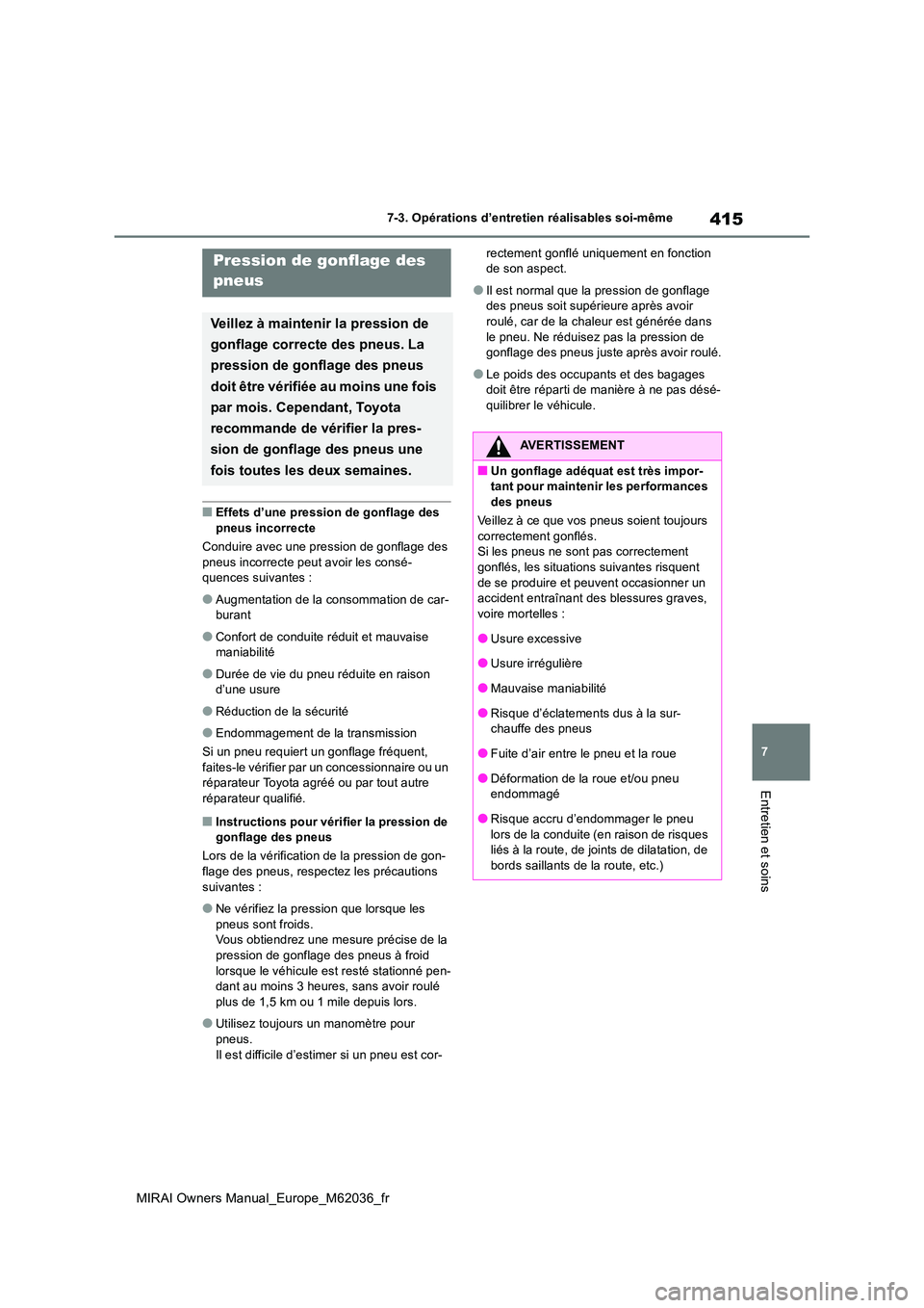 TOYOTA MIRAI 2020 Manuel du propriétaire (in French) 415
7
MIRAI Owners Manual_Europe_M62036_fr
7-3. Opérations d’entretien réalisables soi-même
Entretien et soins
■Effets d’une pression de gonflage des
pneus incorrecte
Conduire avec une pre TOYOTA MIRAI 2020 Manuel du propriétaire (in French) 415
7
MIRAI Owners Manual_Europe_M62036_fr
7-3. Opérations d’entretien réalisables soi-même
Entretien et soins
■Effets d’une pression de gonflage des
pneus incorrecte
Conduire avec une pre