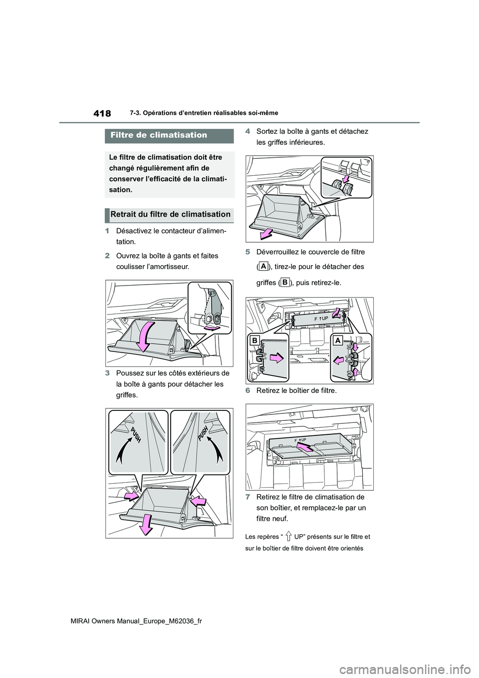 TOYOTA MIRAI 2020 Manuel du propriétaire (in French) 418
MIRAI Owners Manual_Europe_M62036_fr
7-3. Opérations d’entretien réalisables soi-même
1Désactivez le contacteur d’alimen-
tation.
2 Ouvrez la boîte à gants et faites
coulisser l’am TOYOTA MIRAI 2020 Manuel du propriétaire (in French) 418
MIRAI Owners Manual_Europe_M62036_fr
7-3. Opérations d’entretien réalisables soi-même
1Désactivez le contacteur d’alimen-
tation.
2 Ouvrez la boîte à gants et faites
coulisser l’am