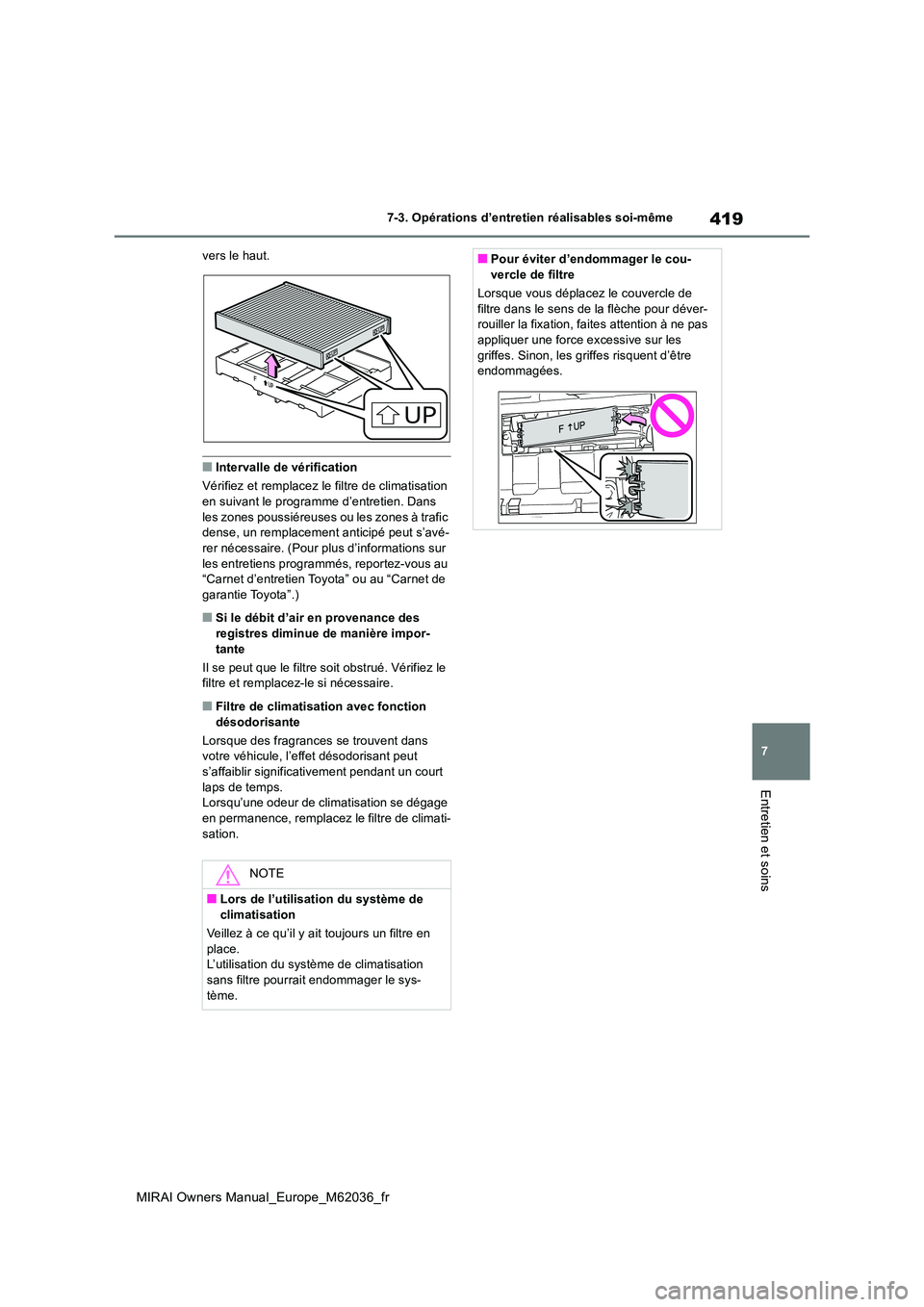 TOYOTA MIRAI 2020 Manuel du propriétaire (in French) 419
7
MIRAI Owners Manual_Europe_M62036_fr
7-3. Opérations d’entretien réalisables soi-même
Entretien et soins
vers le haut.
■Intervalle de vérification
Vérifiez et remplacez le filtre de cl TOYOTA MIRAI 2020 Manuel du propriétaire (in French) 419
7
MIRAI Owners Manual_Europe_M62036_fr
7-3. Opérations d’entretien réalisables soi-même
Entretien et soins
vers le haut.
■Intervalle de vérification
Vérifiez et remplacez le filtre de cl