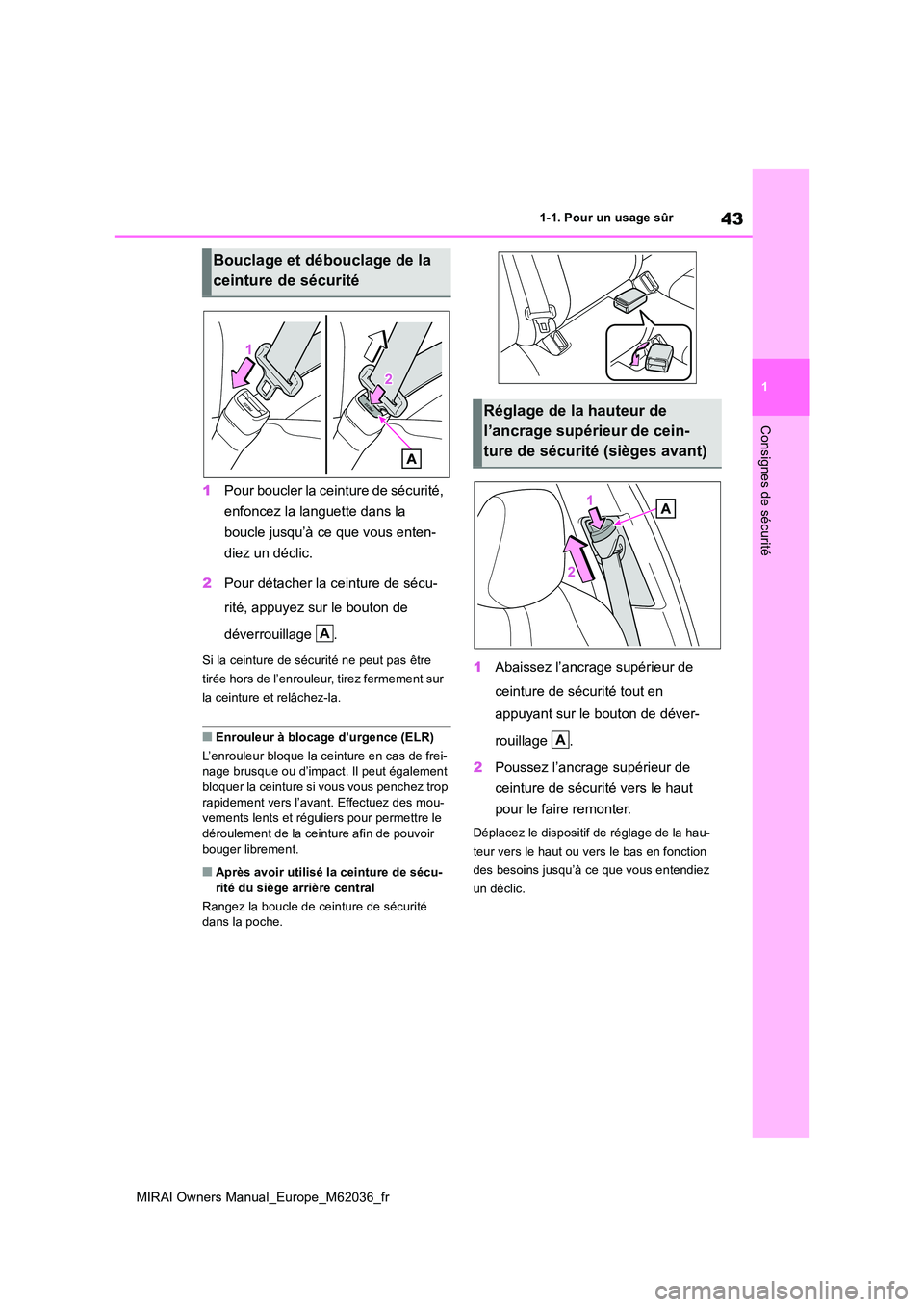 TOYOTA MIRAI 2020 Manuel du propriétaire (in French) 43
1
MIRAI Owners Manual_Europe_M62036_fr
1-1. Pour un usage sûr
Consignes de sécurité
1Pour boucler la ceinture de sécurité,
enfoncez la languette dans la
boucle jusqu’à ce que vous enten TOYOTA MIRAI 2020 Manuel du propriétaire (in French) 43
1
MIRAI Owners Manual_Europe_M62036_fr
1-1. Pour un usage sûr
Consignes de sécurité
1Pour boucler la ceinture de sécurité,
enfoncez la languette dans la
boucle jusqu’à ce que vous enten