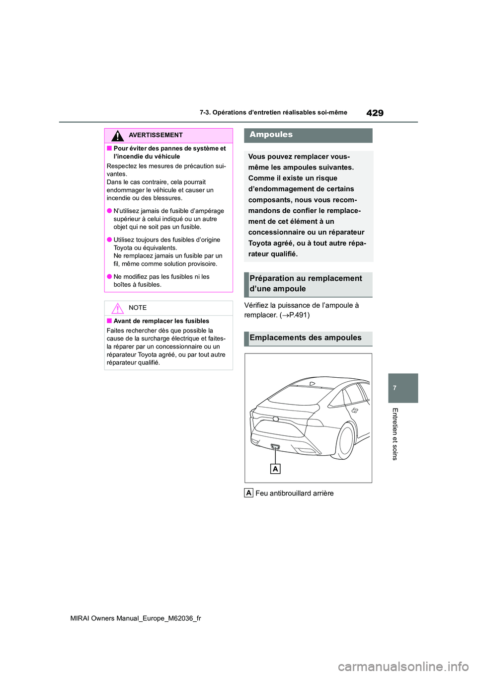 TOYOTA MIRAI 2020 Manuel du propriétaire (in French) 429
7
MIRAI Owners Manual_Europe_M62036_fr
7-3. Opérations d’entretien réalisables soi-même
Entretien et soins
Vérifiez la puissance de l’ampoule à
remplacer. ( P.491)
Feu antibrouillar TOYOTA MIRAI 2020 Manuel du propriétaire (in French) 429
7
MIRAI Owners Manual_Europe_M62036_fr
7-3. Opérations d’entretien réalisables soi-même
Entretien et soins
Vérifiez la puissance de l’ampoule à
remplacer. ( P.491)
Feu antibrouillar