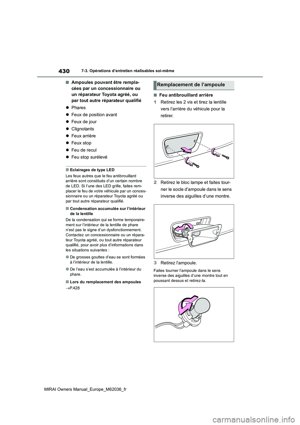 TOYOTA MIRAI 2020 Manuel du propriétaire (in French) 430
MIRAI Owners Manual_Europe_M62036_fr
7-3. Opérations d’entretien réalisables soi-même
■Ampoules pouvant être rempla-
cées par un concessionnaire ou
un réparateur Toyota agréé, ou
pa TOYOTA MIRAI 2020 Manuel du propriétaire (in French) 430
MIRAI Owners Manual_Europe_M62036_fr
7-3. Opérations d’entretien réalisables soi-même
■Ampoules pouvant être rempla-
cées par un concessionnaire ou
un réparateur Toyota agréé, ou
pa