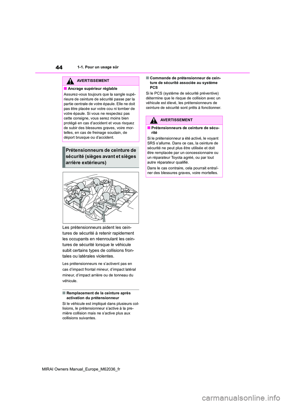 TOYOTA MIRAI 2020 Manuel du propriétaire (in French) 44
MIRAI Owners Manual_Europe_M62036_fr
1-1. Pour un usage sûr
Les prétensionneurs aident les cein-
tures de sécurité à retenir rapidement
les occupants en réenroulant les cein-
tures de sécu TOYOTA MIRAI 2020 Manuel du propriétaire (in French) 44
MIRAI Owners Manual_Europe_M62036_fr
1-1. Pour un usage sûr
Les prétensionneurs aident les cein-
tures de sécurité à retenir rapidement
les occupants en réenroulant les cein-
tures de sécu