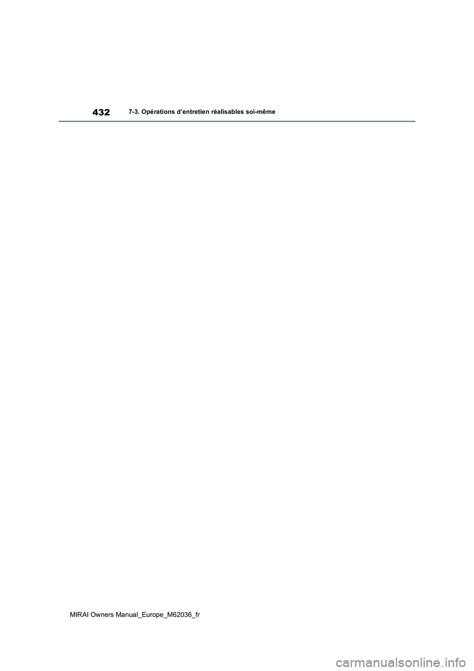 TOYOTA MIRAI 2020 Manuel du propriétaire (in French) 432
MIRAI Owners Manual_Europe_M62036_fr
7-3. Opérations d’entretien réalisables soi-même TOYOTA MIRAI 2020 Manuel du propriétaire (in French) 432
MIRAI Owners Manual_Europe_M62036_fr
7-3. Opérations d’entretien réalisables soi-même