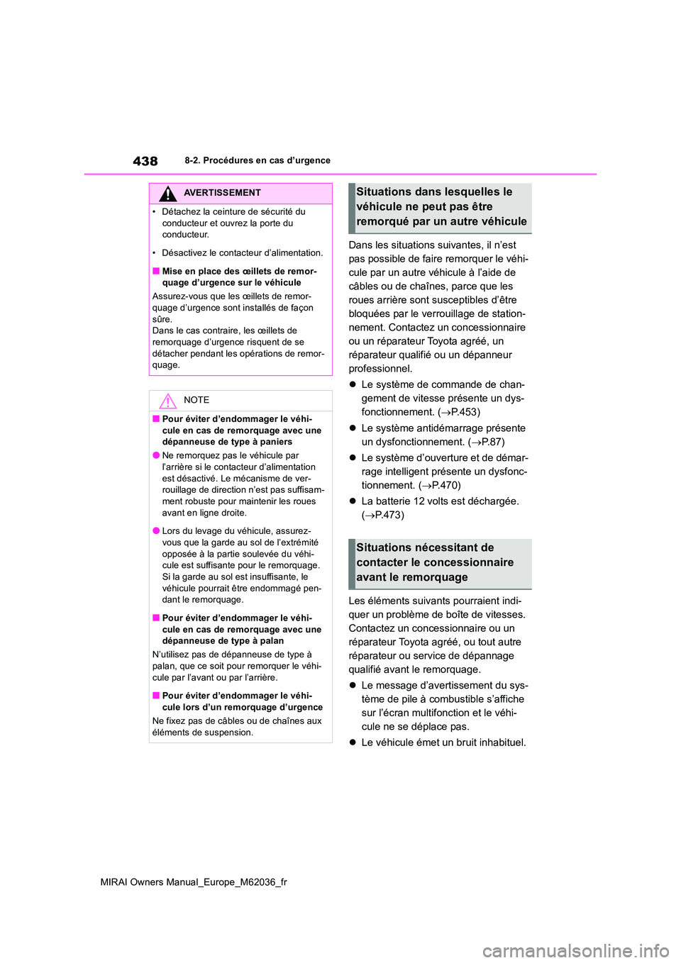 TOYOTA MIRAI 2020 Manuel du propriétaire (in French) 438
MIRAI Owners Manual_Europe_M62036_fr
8-2. Procédures en cas d’urgence
Dans les situations suivantes, il n’est
pas possible de faire remorquer le véhi-
cule par un autre véhicule à l’ai TOYOTA MIRAI 2020 Manuel du propriétaire (in French) 438
MIRAI Owners Manual_Europe_M62036_fr
8-2. Procédures en cas d’urgence
Dans les situations suivantes, il n’est
pas possible de faire remorquer le véhi-
cule par un autre véhicule à l’ai