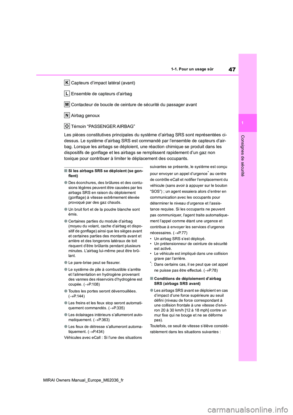 TOYOTA MIRAI 2020 Manuel du propriétaire (in French) 47
1
MIRAI Owners Manual_Europe_M62036_fr
1-1. Pour un usage sûr
Consignes de sécurité
Capteurs d’impact latéral (avant)
Ensemble de capteurs d’airbag
Contacteur de boucle de ceinture de sé TOYOTA MIRAI 2020 Manuel du propriétaire (in French) 47
1
MIRAI Owners Manual_Europe_M62036_fr
1-1. Pour un usage sûr
Consignes de sécurité
Capteurs d’impact latéral (avant)
Ensemble de capteurs d’airbag
Contacteur de boucle de ceinture de sé