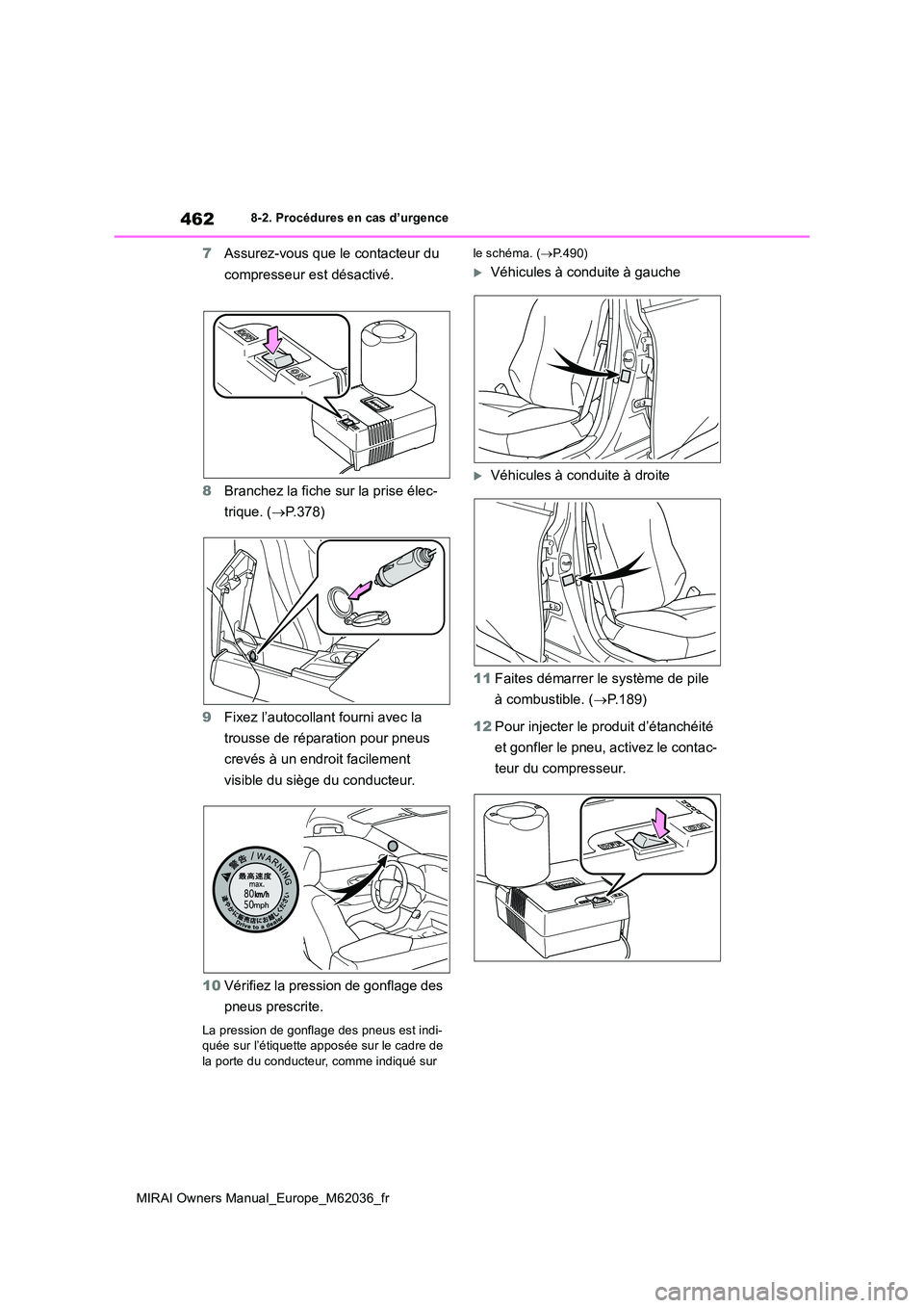 TOYOTA MIRAI 2020 Manuel du propriétaire (in French) 462
MIRAI Owners Manual_Europe_M62036_fr
8-2. Procédures en cas d’urgence
7Assurez-vous que le contacteur du
compresseur est désactivé.
8 Branchez la fiche sur la prise élec-
trique. ( P. TOYOTA MIRAI 2020 Manuel du propriétaire (in French) 462
MIRAI Owners Manual_Europe_M62036_fr
8-2. Procédures en cas d’urgence
7Assurez-vous que le contacteur du
compresseur est désactivé.
8 Branchez la fiche sur la prise élec-
trique. ( P.
