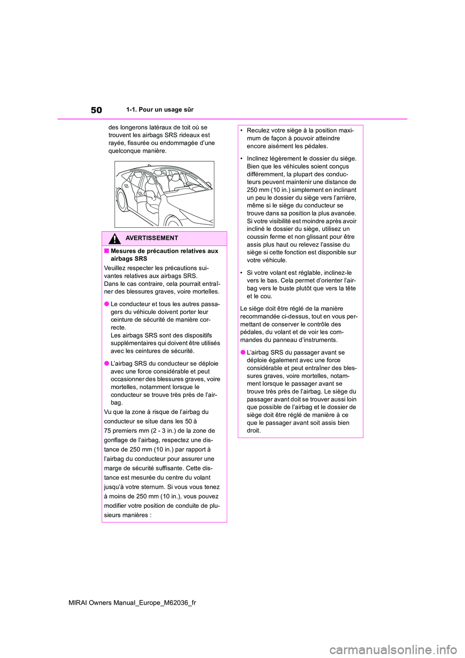TOYOTA MIRAI 2020 Manuel du propriétaire (in French) 50
MIRAI Owners Manual_Europe_M62036_fr
1-1. Pour un usage sûr
des longerons latéraux de toit où se trouvent les airbags SRS rideaux est rayée, fissurée ou endommagée d’une
quelconque mani TOYOTA MIRAI 2020 Manuel du propriétaire (in French) 50
MIRAI Owners Manual_Europe_M62036_fr
1-1. Pour un usage sûr
des longerons latéraux de toit où se trouvent les airbags SRS rideaux est rayée, fissurée ou endommagée d’une
quelconque mani