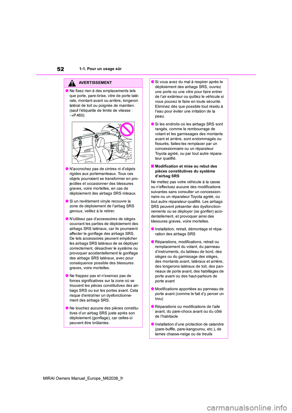 TOYOTA MIRAI 2020  Manuel du propriétaire (in French) 52
MIRAI Owners Manual_Europe_M62036_fr
1-1. Pour un usage sûr
AVERTISSEMENT
●Ne fixez rien à des emplacements tels  
que porte, pare-brise, vitre de porte laté- rale, montant avant ou arrière, 