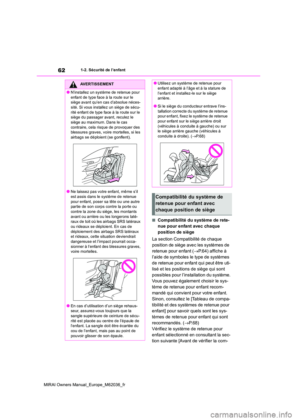 TOYOTA MIRAI 2020  Manuel du propriétaire (in French) 62
MIRAI Owners Manual_Europe_M62036_fr
1-2. Sécurité de l’enfant
■Compatibilité du système de rete- 
nue pour enfant avec chaque 
position de siège 
La section Compatibilité de chaque  
pos