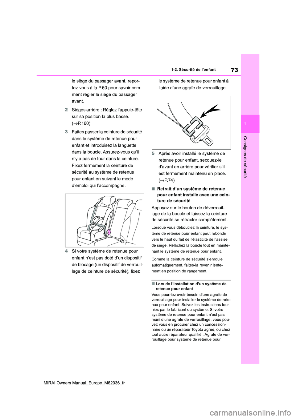 TOYOTA MIRAI 2020  Manuel du propriétaire (in French) 73
1
MIRAI Owners Manual_Europe_M62036_fr
1-2. Sécurité de l’enfant
Consignes de sécurité
le siège du passager avant, repor- 
tez-vous à la P.60 pour savoir com- 
ment régler le siège du pas