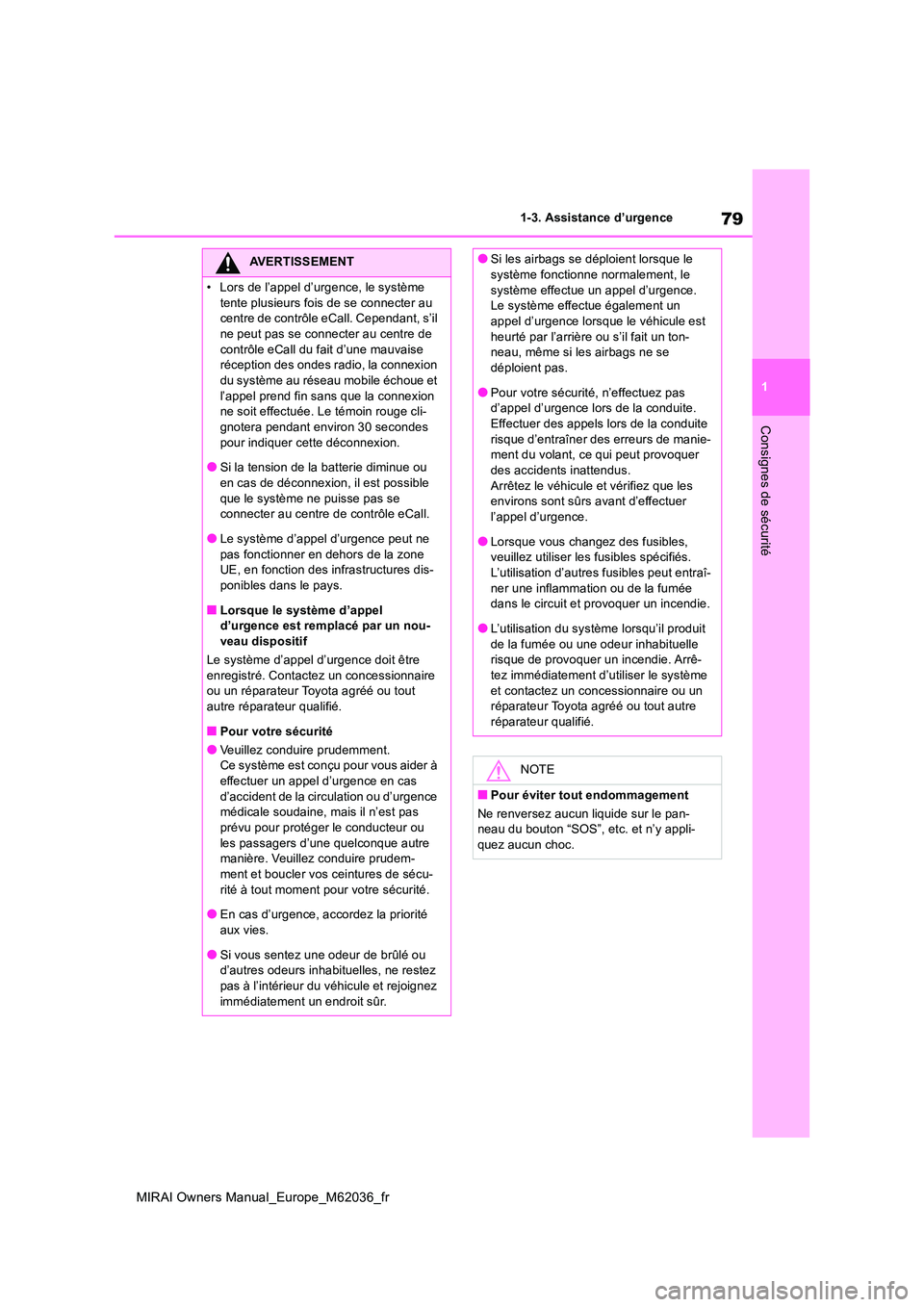 TOYOTA MIRAI 2020  Manuel du propriétaire (in French) 79
1
MIRAI Owners Manual_Europe_M62036_fr
1-3. Assistance d’urgence
Consignes de sécurité
AVERTISSEMENT
• Lors de l’appel d’urgence, le système  
tente plusieurs fois de se connecter au  ce