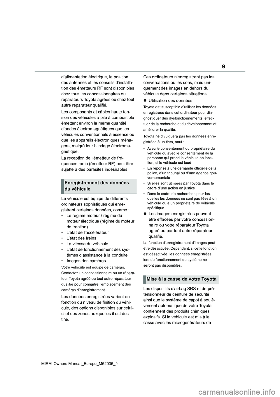 TOYOTA MIRAI 2020  Manuel du propriétaire (in French) 9
MIRAI Owners Manual_Europe_M62036_fr
d’alimentation électrique, la position  
des antennes et les conseils d’installa-
tion des émetteurs RF sont disponibles 
chez tous les concessionnaires ou