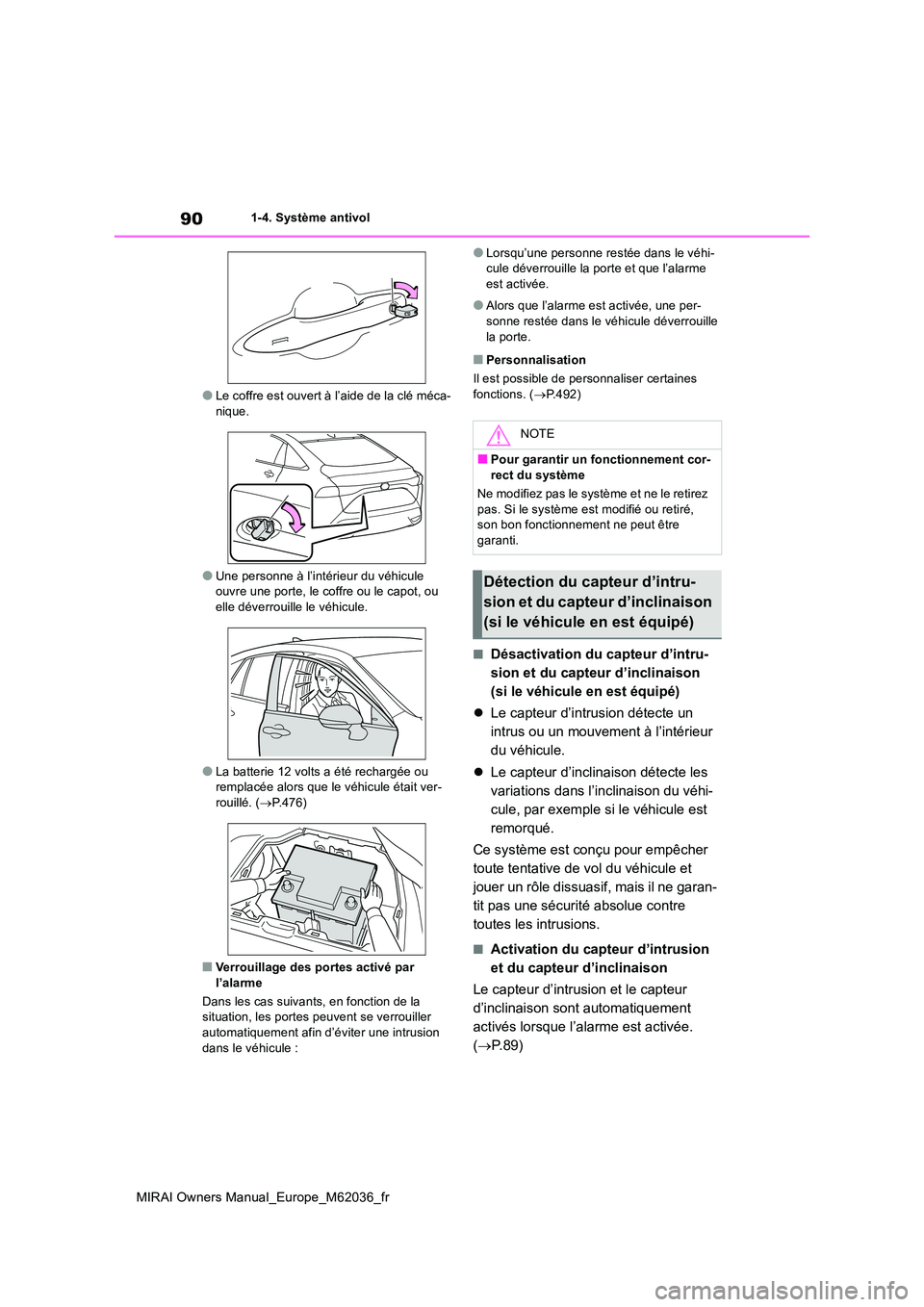 TOYOTA MIRAI 2020  Manuel du propriétaire (in French) 90
MIRAI Owners Manual_Europe_M62036_fr
1-4. Système antivol
●Le coffre est ouvert à l’aide de la clé méca- nique.
●Une personne à l’intérieur du véhicule ouvre une porte, le coffre ou 
