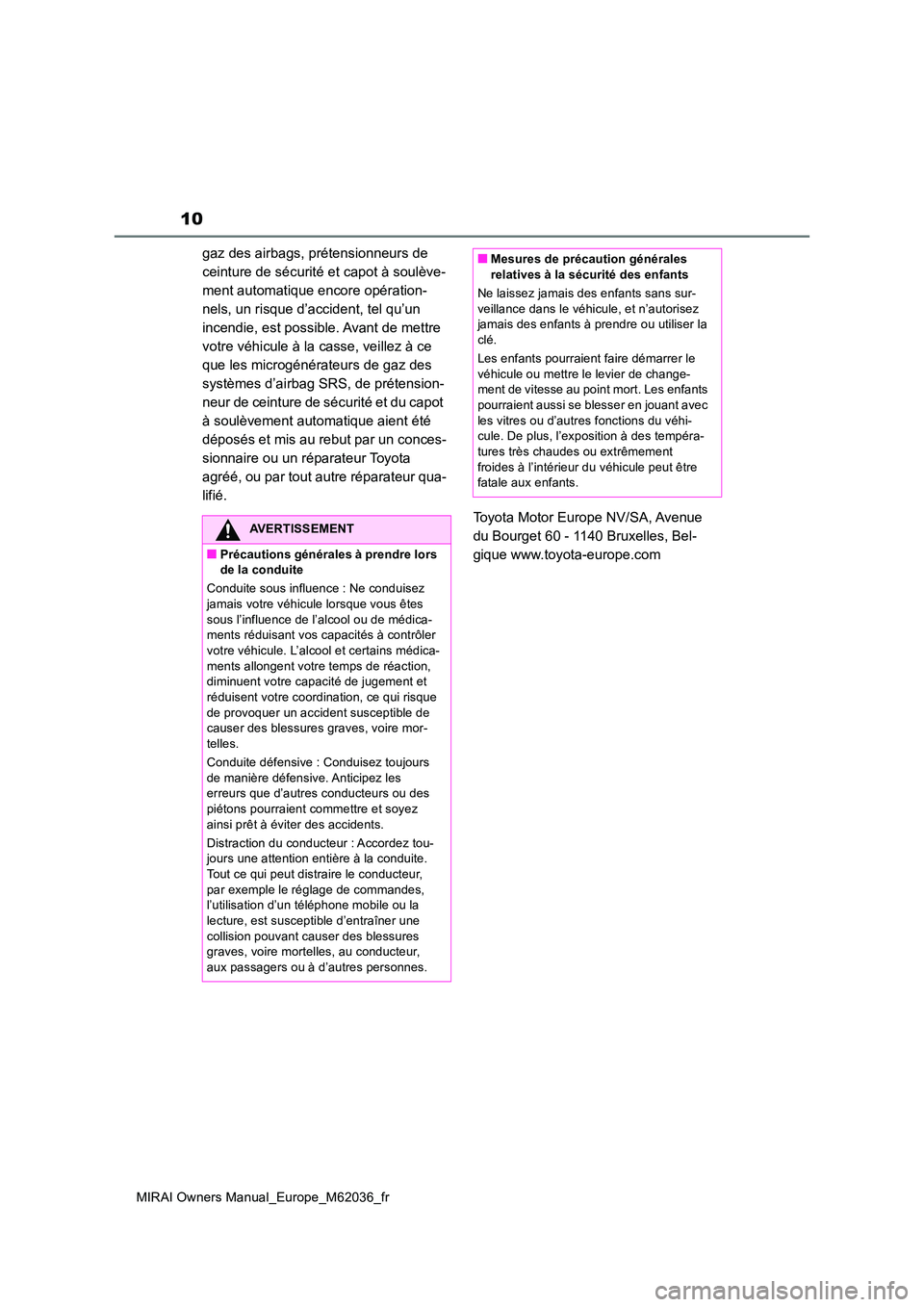 TOYOTA MIRAI 2020 Manuel du propriétaire (in French) 10
MIRAI Owners Manual_Europe_M62036_fr
gaz des airbags, prétensionneurs de
ceinture de sécurité et capot à soulève-
ment automatique encore opération-
nels, un risque d’accident, tel qu’u TOYOTA MIRAI 2020 Manuel du propriétaire (in French) 10
MIRAI Owners Manual_Europe_M62036_fr
gaz des airbags, prétensionneurs de
ceinture de sécurité et capot à soulève-
ment automatique encore opération-
nels, un risque d’accident, tel qu’u