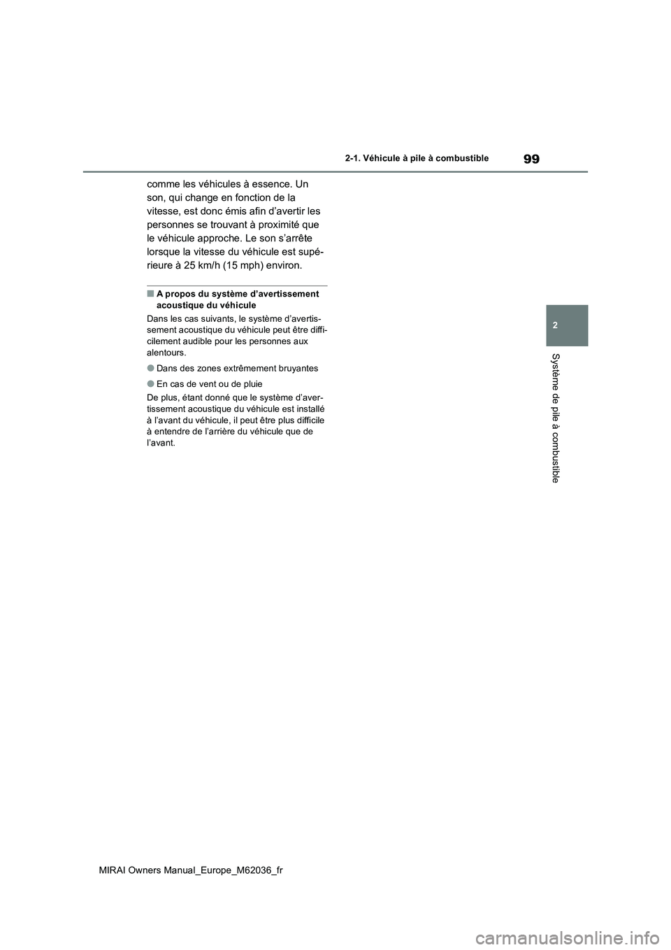 TOYOTA MIRAI 2020 Manuel du propriétaire (in French) 99
2
MIRAI Owners Manual_Europe_M62036_fr
2-1. Véhicule à pile à combustible
Système de pile à combustible
comme les véhicules à essence. Un
son, qui change en fonction de la
vitesse, est do TOYOTA MIRAI 2020 Manuel du propriétaire (in French) 99
2
MIRAI Owners Manual_Europe_M62036_fr
2-1. Véhicule à pile à combustible
Système de pile à combustible
comme les véhicules à essence. Un
son, qui change en fonction de la
vitesse, est do