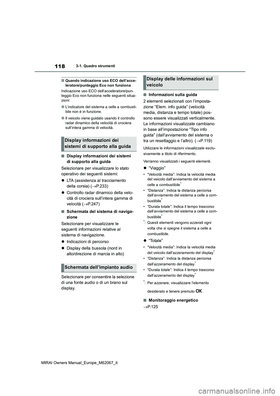 TOYOTA MIRAI 2020 Manuale duso (in Italian) 118
MIRAI Owners Manual_Europe_M62067_it
3-1. Quadro strumenti
■Quando indicazione uso ECO dell’acce- leratore/punteggio Eco non funziona
Indicazione uso ECO dell’acceleratore/pun- teggio Eco n TOYOTA MIRAI 2020 Manuale duso (in Italian) 118
MIRAI Owners Manual_Europe_M62067_it
3-1. Quadro strumenti
■Quando indicazione uso ECO dell’acce- leratore/punteggio Eco non funziona
Indicazione uso ECO dell’acceleratore/pun- teggio Eco n