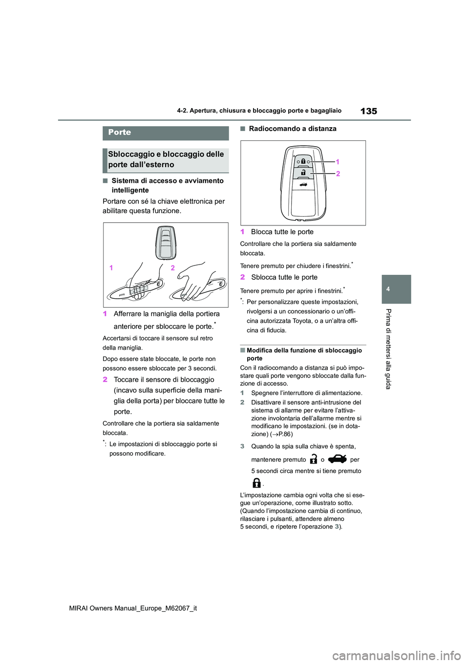 TOYOTA MIRAI 2020 Manuale duso (in Italian) 135
4
MIRAI Owners Manual_Europe_M62067_it
4-2. Apertura, chiusura e bloccaggio porte e bagagliaio
Prima di mettersi alla guida
4-2.Apertura, c hiusura e b loc cagg io porte e ba gaglia io
■Sist TOYOTA MIRAI 2020 Manuale duso (in Italian) 135
4
MIRAI Owners Manual_Europe_M62067_it
4-2. Apertura, chiusura e bloccaggio porte e bagagliaio
Prima di mettersi alla guida
4-2.Apertura, c hiusura e b loc cagg io porte e ba gaglia io
■Sist