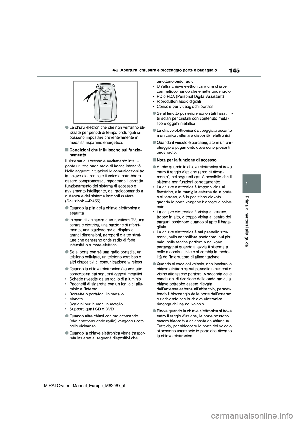 TOYOTA MIRAI 2020 Manuale duso (in Italian) 145
4
MIRAI Owners Manual_Europe_M62067_it
4-2. Apertura, chiusura e bloccaggio porte e bagagliaio
Prima di mettersi alla guida
●Le chiavi elettroniche che non verranno uti- lizzate per periodi di t TOYOTA MIRAI 2020 Manuale duso (in Italian) 145
4
MIRAI Owners Manual_Europe_M62067_it
4-2. Apertura, chiusura e bloccaggio porte e bagagliaio
Prima di mettersi alla guida
●Le chiavi elettroniche che non verranno uti- lizzate per periodi di t