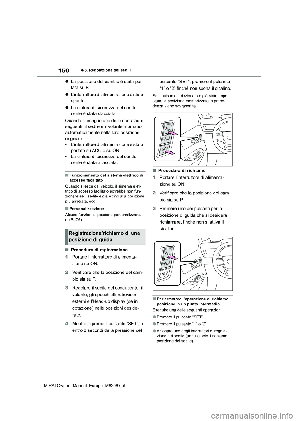 TOYOTA MIRAI 2020 Manuale duso (in Italian) 150
MIRAI Owners Manual_Europe_M62067_it
4-3. Regolazione dei sedili
La posizione del cambio è stata por-
tata su P.
L’interruttore di alimentazione è stato
spento.
La cintura di s TOYOTA MIRAI 2020 Manuale duso (in Italian) 150
MIRAI Owners Manual_Europe_M62067_it
4-3. Regolazione dei sedili
La posizione del cambio è stata por-
tata su P.
L’interruttore di alimentazione è stato
spento.
La cintura di s