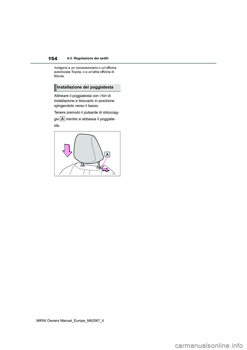 TOYOTA MIRAI 2020 Manuale duso (in Italian) 154
MIRAI Owners Manual_Europe_M62067_it
4-3. Regolazione dei sedili
rivolgersi a un concessionario o un’officina autorizzata Toyota, o a un’altra officina di fiducia.
Allineare il poggiatesta c TOYOTA MIRAI 2020 Manuale duso (in Italian) 154
MIRAI Owners Manual_Europe_M62067_it
4-3. Regolazione dei sedili
rivolgersi a un concessionario o un’officina autorizzata Toyota, o a un’altra officina di fiducia.
Allineare il poggiatesta c