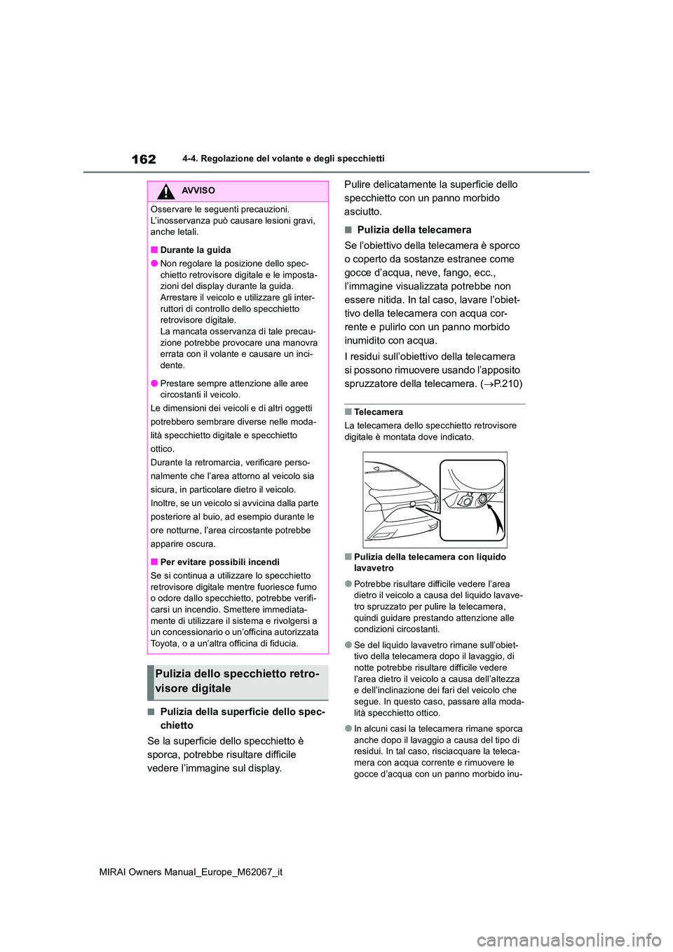TOYOTA MIRAI 2020 Manuale duso (in Italian) 162
MIRAI Owners Manual_Europe_M62067_it
4-4. Regolazione del volante e degli specchietti
■Pulizia della superficie dello spec-
chietto
Se la superficie dello specchietto è
sporca, potrebbe ris TOYOTA MIRAI 2020 Manuale duso (in Italian) 162
MIRAI Owners Manual_Europe_M62067_it
4-4. Regolazione del volante e degli specchietti
■Pulizia della superficie dello spec-
chietto
Se la superficie dello specchietto è
sporca, potrebbe ris