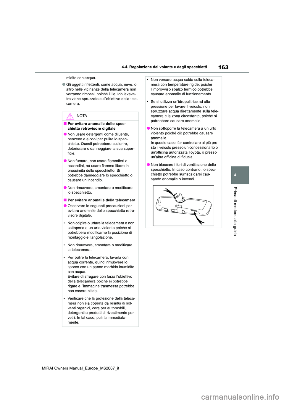 TOYOTA MIRAI 2020 Manuale duso (in Italian) 163
4
MIRAI Owners Manual_Europe_M62067_it
4-4. Regolazione del volante e degli specchietti
Prima di mettersi alla guida
midito con acqua.
●Gli oggetti riflettenti, come acqua, neve. o
altro nelle TOYOTA MIRAI 2020 Manuale duso (in Italian) 163
4
MIRAI Owners Manual_Europe_M62067_it
4-4. Regolazione del volante e degli specchietti
Prima di mettersi alla guida
midito con acqua.
●Gli oggetti riflettenti, come acqua, neve. o
altro nelle
