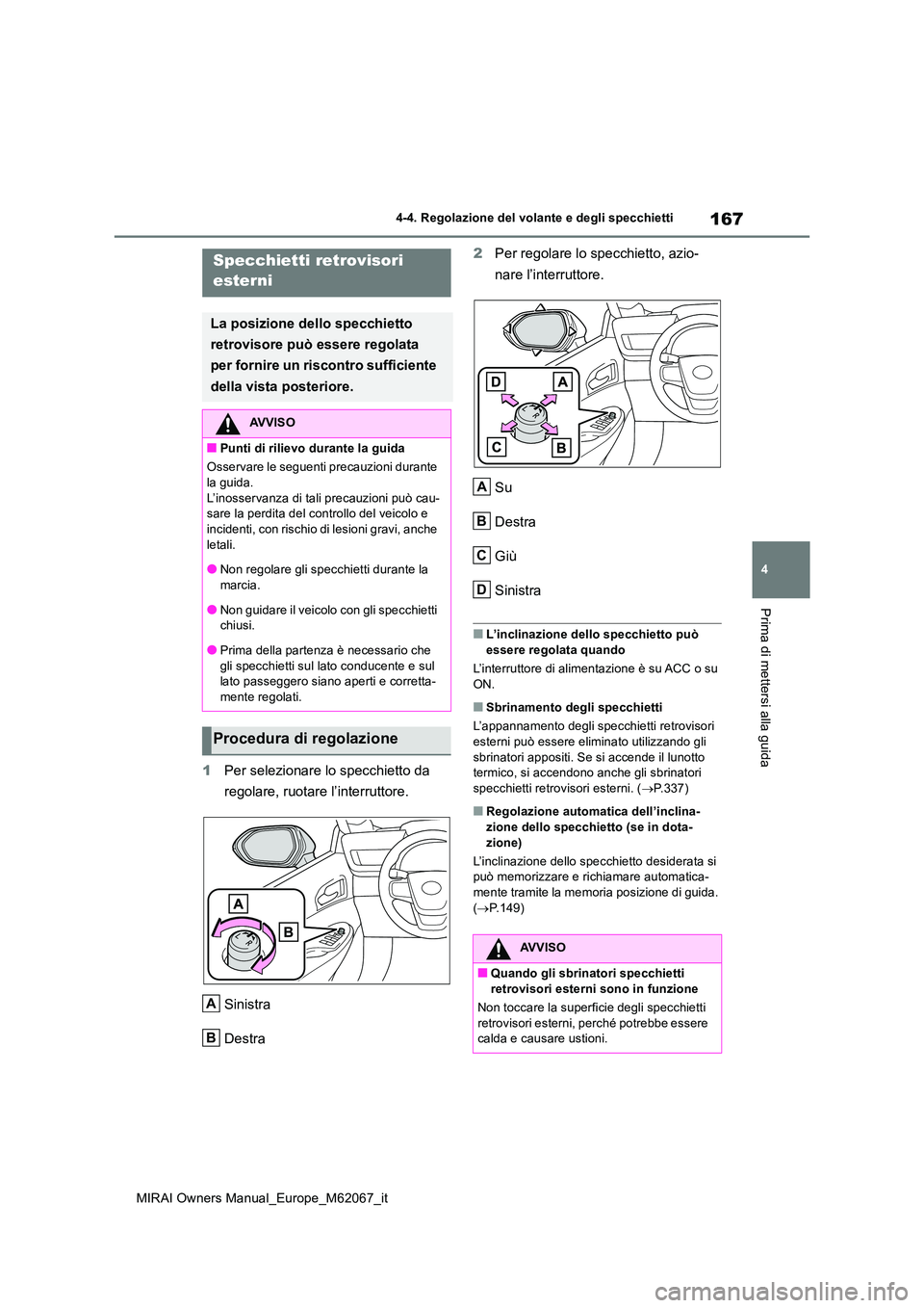 TOYOTA MIRAI 2020 Manuale duso (in Italian) 167
4
MIRAI Owners Manual_Europe_M62067_it
4-4. Regolazione del volante e degli specchietti
Prima di mettersi alla guida
1Per selezionare lo specchietto da
regolare, ruotare l’interruttore.
Sinis TOYOTA MIRAI 2020 Manuale duso (in Italian) 167
4
MIRAI Owners Manual_Europe_M62067_it
4-4. Regolazione del volante e degli specchietti
Prima di mettersi alla guida
1Per selezionare lo specchietto da
regolare, ruotare l’interruttore.
Sinis