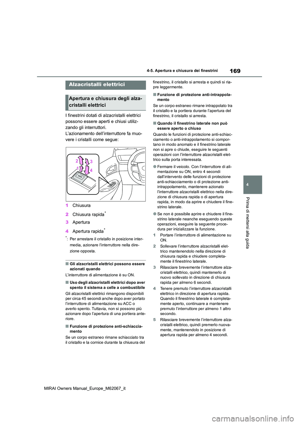TOYOTA MIRAI 2020 Manuale duso (in Italian) 169
4
MIRAI Owners Manual_Europe_M62067_it
4-5. Apertura e chiusura dei finestrini
Prima di mettersi alla guida
4-5.Apertura e chiusura dei finestrini
I finestrini dotati di alzacristalli elettrici
TOYOTA MIRAI 2020 Manuale duso (in Italian) 169
4
MIRAI Owners Manual_Europe_M62067_it
4-5. Apertura e chiusura dei finestrini
Prima di mettersi alla guida
4-5.Apertura e chiusura dei finestrini
I finestrini dotati di alzacristalli elettrici