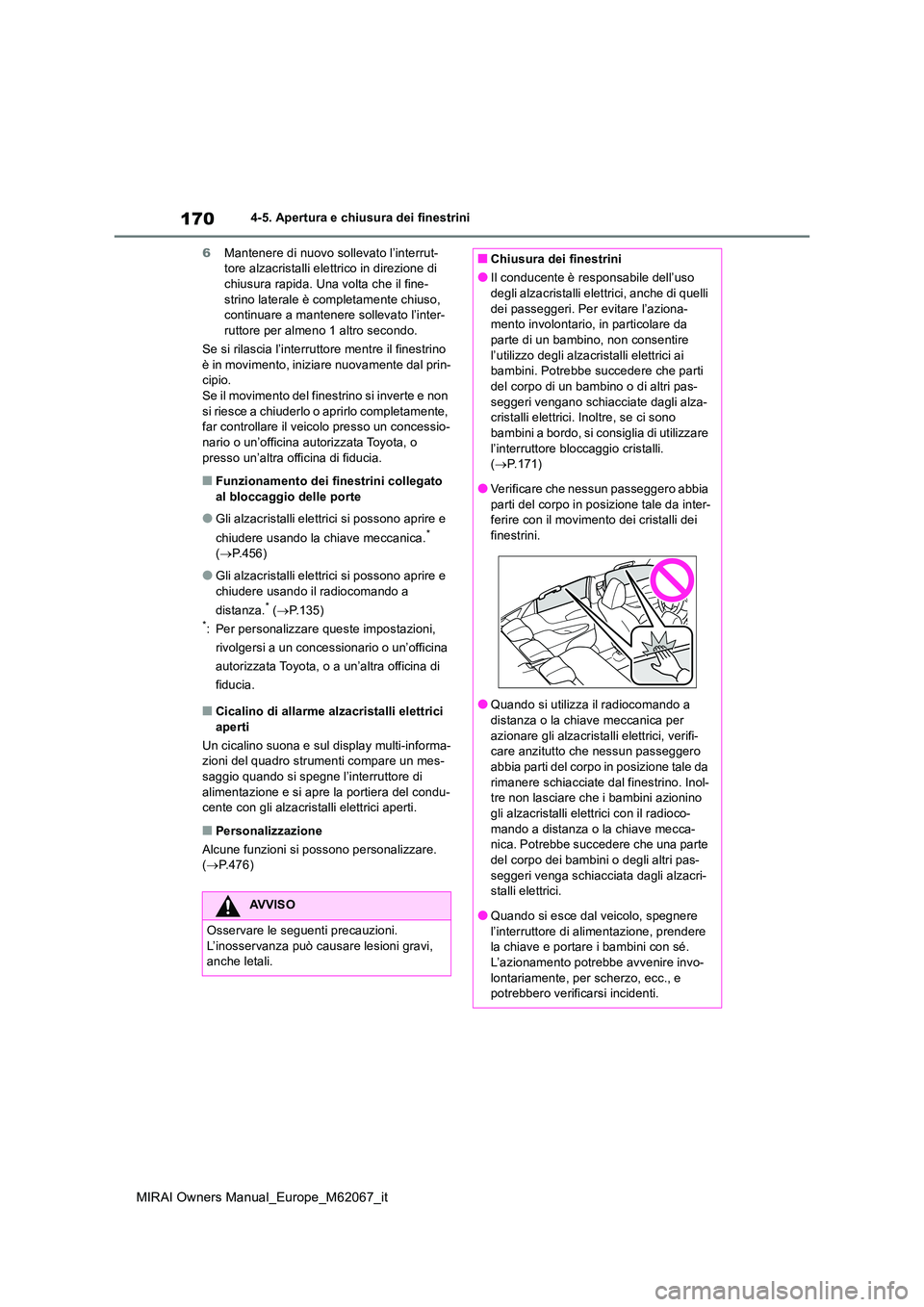 TOYOTA MIRAI 2020 Manuale duso (in Italian) 170
MIRAI Owners Manual_Europe_M62067_it
4-5. Apertura e chiusura dei finestrini
6 Mantenere di nuovo sollevato l’interrut- tore alzacristalli elettrico in direzione di chiusura rapida. Una volta c TOYOTA MIRAI 2020 Manuale duso (in Italian) 170
MIRAI Owners Manual_Europe_M62067_it
4-5. Apertura e chiusura dei finestrini
6 Mantenere di nuovo sollevato l’interrut- tore alzacristalli elettrico in direzione di chiusura rapida. Una volta c